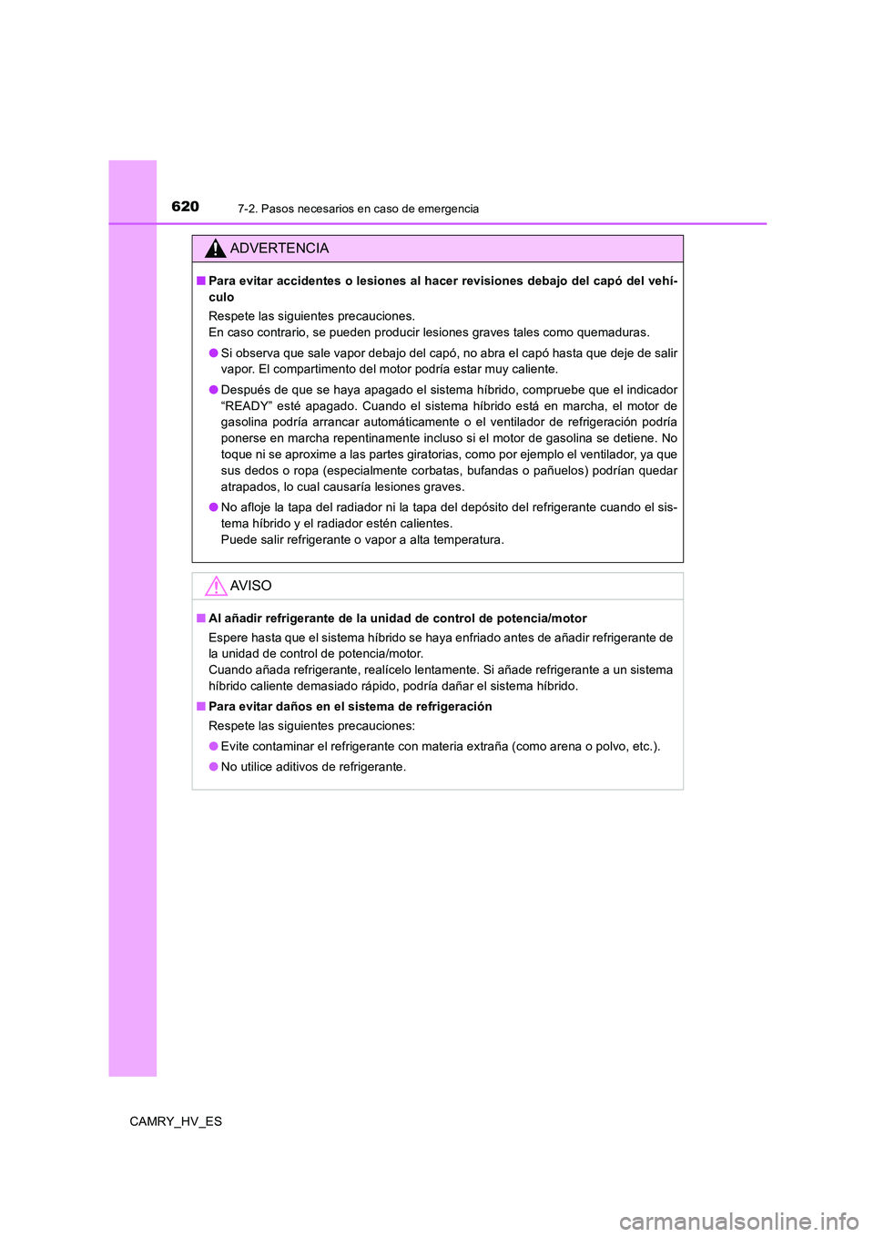 TOYOTA CAMRY 2020 Manual del propietario (in Spanish) 6207-2. Pasos necesarios en caso de emergencia
CAMRY_HV_ES
ADVERTENCIA
■Para evitar accidentes o lesiones al hacer revisiones debajo del capó del vehí-
culo
Respete las siguientes precauciones.
E TOYOTA CAMRY 2020 Manual del propietario (in Spanish) 6207-2. Pasos necesarios en caso de emergencia
CAMRY_HV_ES
ADVERTENCIA
■Para evitar accidentes o lesiones al hacer revisiones debajo del capó del vehí-
culo
Respete las siguientes precauciones.
E