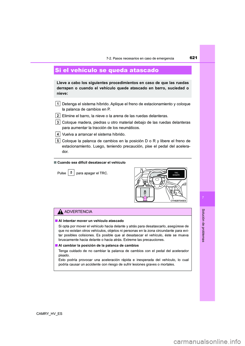 TOYOTA CAMRY 2020 Manual del propietario (in Spanish) 6217-2. Pasos necesarios en caso de emergencia
7
Solución de problemas
CAMRY_HV_ES
Detenga el sistema híbrido. Aplique el freno de estacionamiento y coloque
la palanca de cambios en P.
Elimine el ba TOYOTA CAMRY 2020 Manual del propietario (in Spanish) 6217-2. Pasos necesarios en caso de emergencia
7
Solución de problemas
CAMRY_HV_ES
Detenga el sistema híbrido. Aplique el freno de estacionamiento y coloque
la palanca de cambios en P.
Elimine el ba