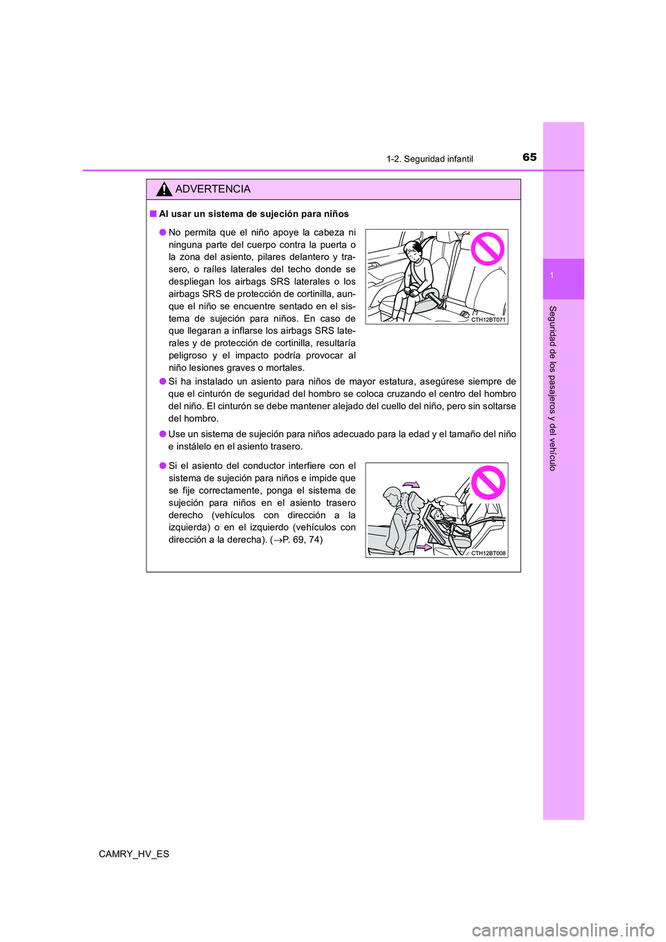 TOYOTA CAMRY 2020 Manual del propietario (in Spanish) 651-2. Seguridad infantil
1
Seguridad de los pasajeros y del vehículo
CAMRY_HV_ES
ADVERTENCIA
■Al usar un sistema de sujeción para niños
●Si ha instalado un asiento para niños de mayor estatur TOYOTA CAMRY 2020 Manual del propietario (in Spanish) 651-2. Seguridad infantil
1
Seguridad de los pasajeros y del vehículo
CAMRY_HV_ES
ADVERTENCIA
■Al usar un sistema de sujeción para niños
●Si ha instalado un asiento para niños de mayor estatur