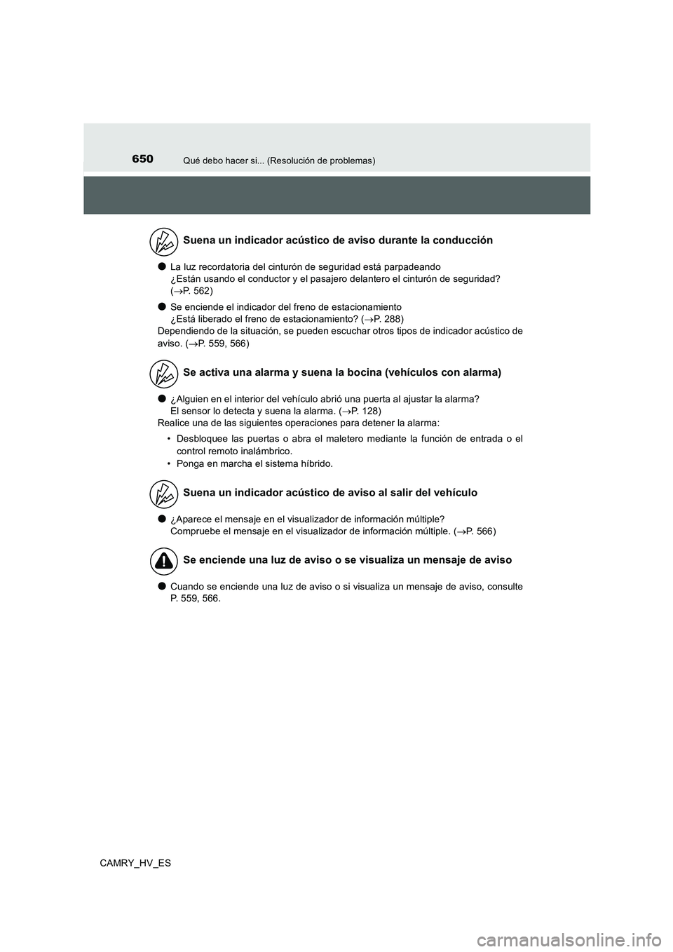 TOYOTA CAMRY 2020 Manual del propietario (in Spanish) 650Qué debo hacer si... (Resolución de problemas)
CAMRY_HV_ES
●La luz recordatoria del cinturón de seguridad está parpadeando
¿Están usando el conductor y el pasajero delantero el cinturón d TOYOTA CAMRY 2020 Manual del propietario (in Spanish) 650Qué debo hacer si... (Resolución de problemas)
CAMRY_HV_ES
●La luz recordatoria del cinturón de seguridad está parpadeando
¿Están usando el conductor y el pasajero delantero el cinturón d