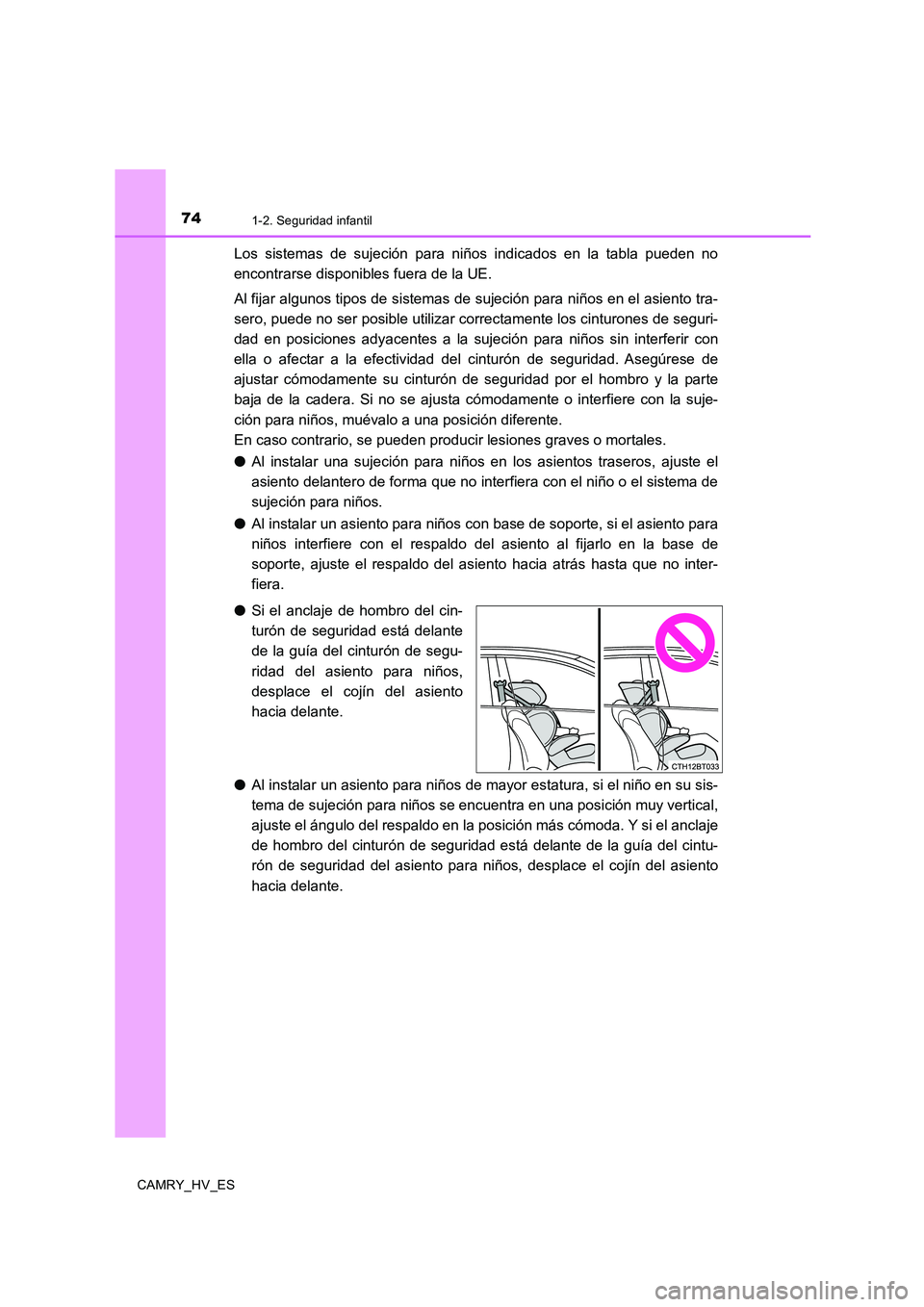TOYOTA CAMRY 2020 Manual del propietario (in Spanish) 741-2. Seguridad infantil
CAMRY_HV_ES
Los sistemas de sujeción para niños indicados en la tabla pueden no
encontrarse disponibles fuera de la UE.
Al fijar algunos tipos de sistemas de sujeción para TOYOTA CAMRY 2020 Manual del propietario (in Spanish) 741-2. Seguridad infantil
CAMRY_HV_ES
Los sistemas de sujeción para niños indicados en la tabla pueden no
encontrarse disponibles fuera de la UE.
Al fijar algunos tipos de sistemas de sujeción para