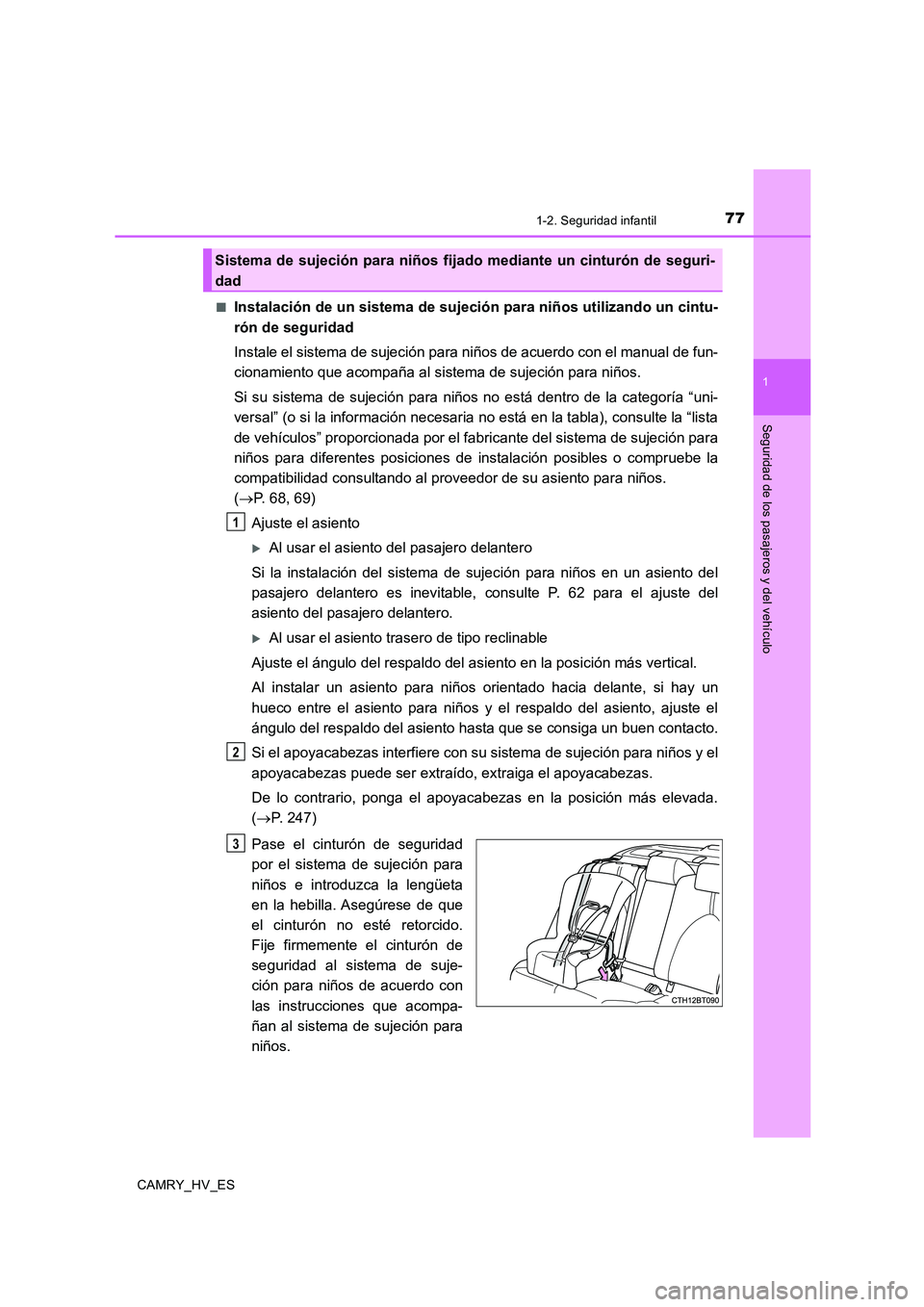 TOYOTA CAMRY 2020 Manual del propietario (in Spanish) 771-2. Seguridad infantil
1
Seguridad de los pasajeros y del vehículo
CAMRY_HV_ES■
Instalación de un sistema de sujeción para niños utilizando un cintu-
rón de seguridad
Instale el sistema de s TOYOTA CAMRY 2020 Manual del propietario (in Spanish) 771-2. Seguridad infantil
1
Seguridad de los pasajeros y del vehículo
CAMRY_HV_ES■
Instalación de un sistema de sujeción para niños utilizando un cintu-
rón de seguridad
Instale el sistema de s