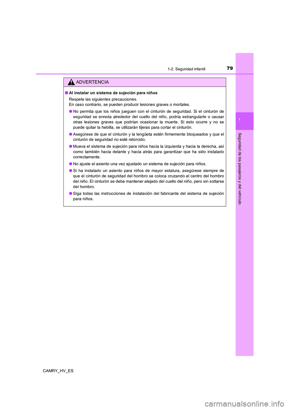 TOYOTA CAMRY 2020 Manual del propietario (in Spanish) 791-2. Seguridad infantil
1
Seguridad de los pasajeros y del vehículo
CAMRY_HV_ES
ADVERTENCIA
■Al instalar un sistema de sujeción para niños
Respete las siguientes precauciones.
En caso contrario TOYOTA CAMRY 2020 Manual del propietario (in Spanish) 791-2. Seguridad infantil
1
Seguridad de los pasajeros y del vehículo
CAMRY_HV_ES
ADVERTENCIA
■Al instalar un sistema de sujeción para niños
Respete las siguientes precauciones.
En caso contrario