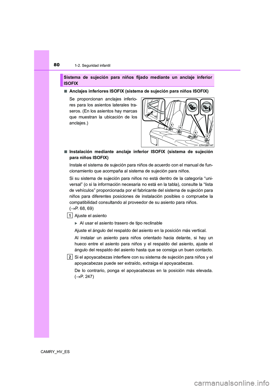 TOYOTA CAMRY 2020 Manual del propietario (in Spanish) 801-2. Seguridad infantil
CAMRY_HV_ES■
Anclajes inferiores ISOFIX (sistema de sujeción para niños ISOFIX)
Se proporcionan anclajes inferio-
res para los asientos laterales tra-
seros. (En los asie TOYOTA CAMRY 2020 Manual del propietario (in Spanish) 801-2. Seguridad infantil
CAMRY_HV_ES■
Anclajes inferiores ISOFIX (sistema de sujeción para niños ISOFIX)
Se proporcionan anclajes inferio-
res para los asientos laterales tra-
seros. (En los asie