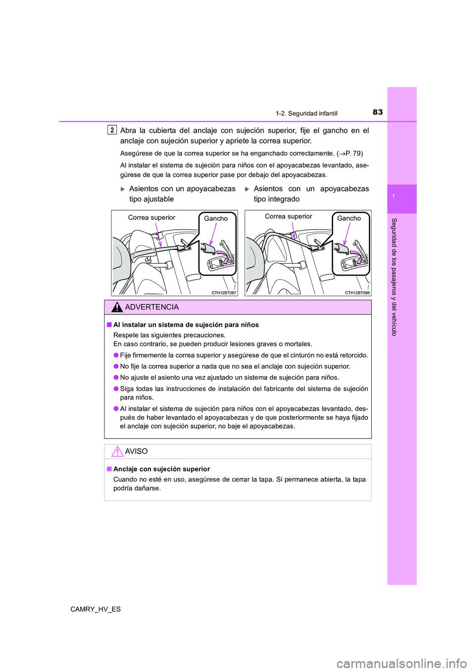 TOYOTA CAMRY 2020 Manual del propietario (in Spanish) 831-2. Seguridad infantil
1
Seguridad de los pasajeros y del vehículo
CAMRY_HV_ES
Abra la cubierta del anclaje con sujeción superior, fije el gancho en el
anclaje con sujeción superior y apriete la TOYOTA CAMRY 2020 Manual del propietario (in Spanish) 831-2. Seguridad infantil
1
Seguridad de los pasajeros y del vehículo
CAMRY_HV_ES
Abra la cubierta del anclaje con sujeción superior, fije el gancho en el
anclaje con sujeción superior y apriete la