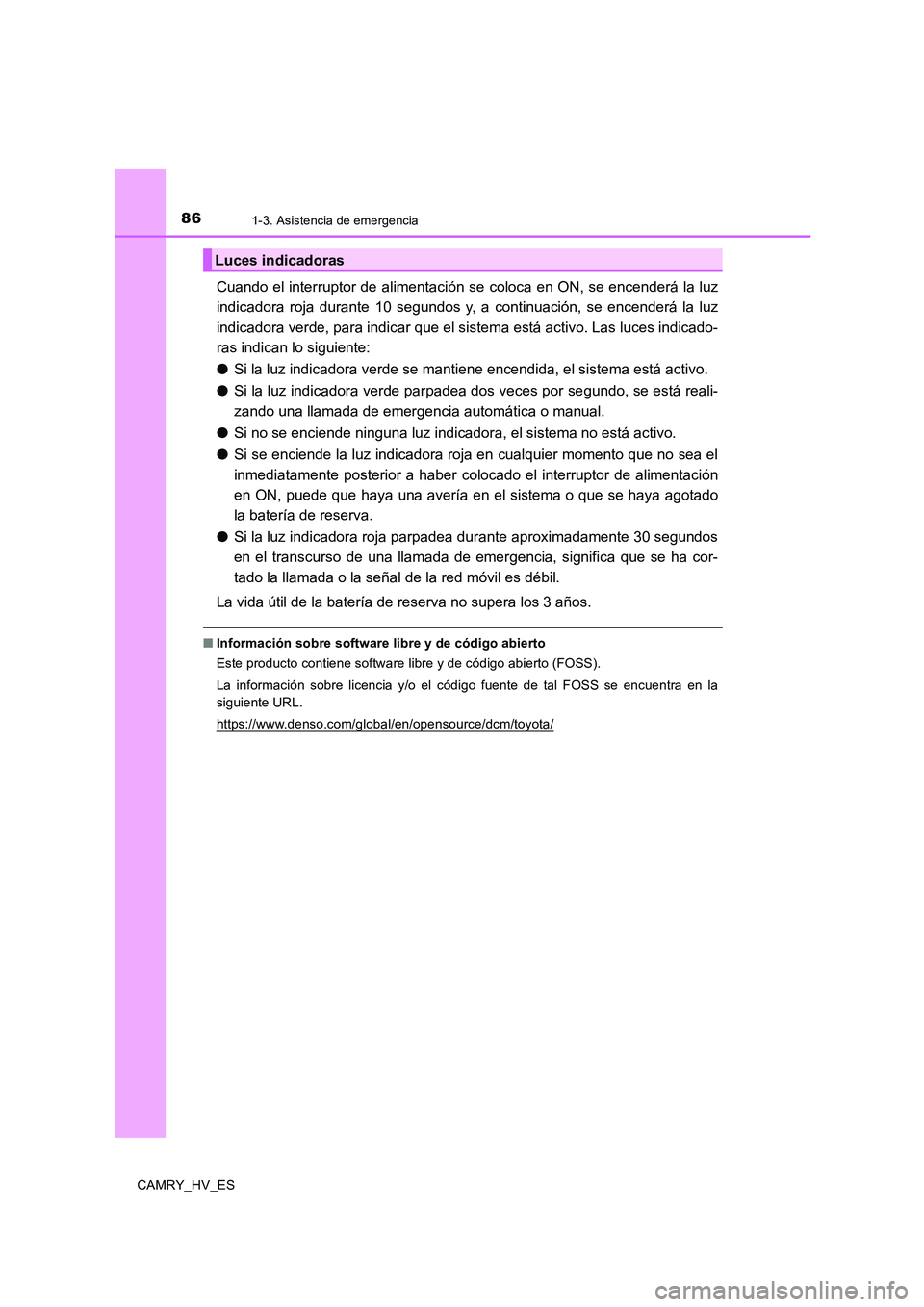 TOYOTA CAMRY 2020 Manual del propietario (in Spanish) 861-3. Asistencia de emergencia
CAMRY_HV_ES
Cuando el interruptor de alimentación se coloca en ON, se encenderá la luz
indicadora roja durante 10 segundos y, a continuación, se encenderá la luz
in TOYOTA CAMRY 2020 Manual del propietario (in Spanish) 861-3. Asistencia de emergencia
CAMRY_HV_ES
Cuando el interruptor de alimentación se coloca en ON, se encenderá la luz
indicadora roja durante 10 segundos y, a continuación, se encenderá la luz
in