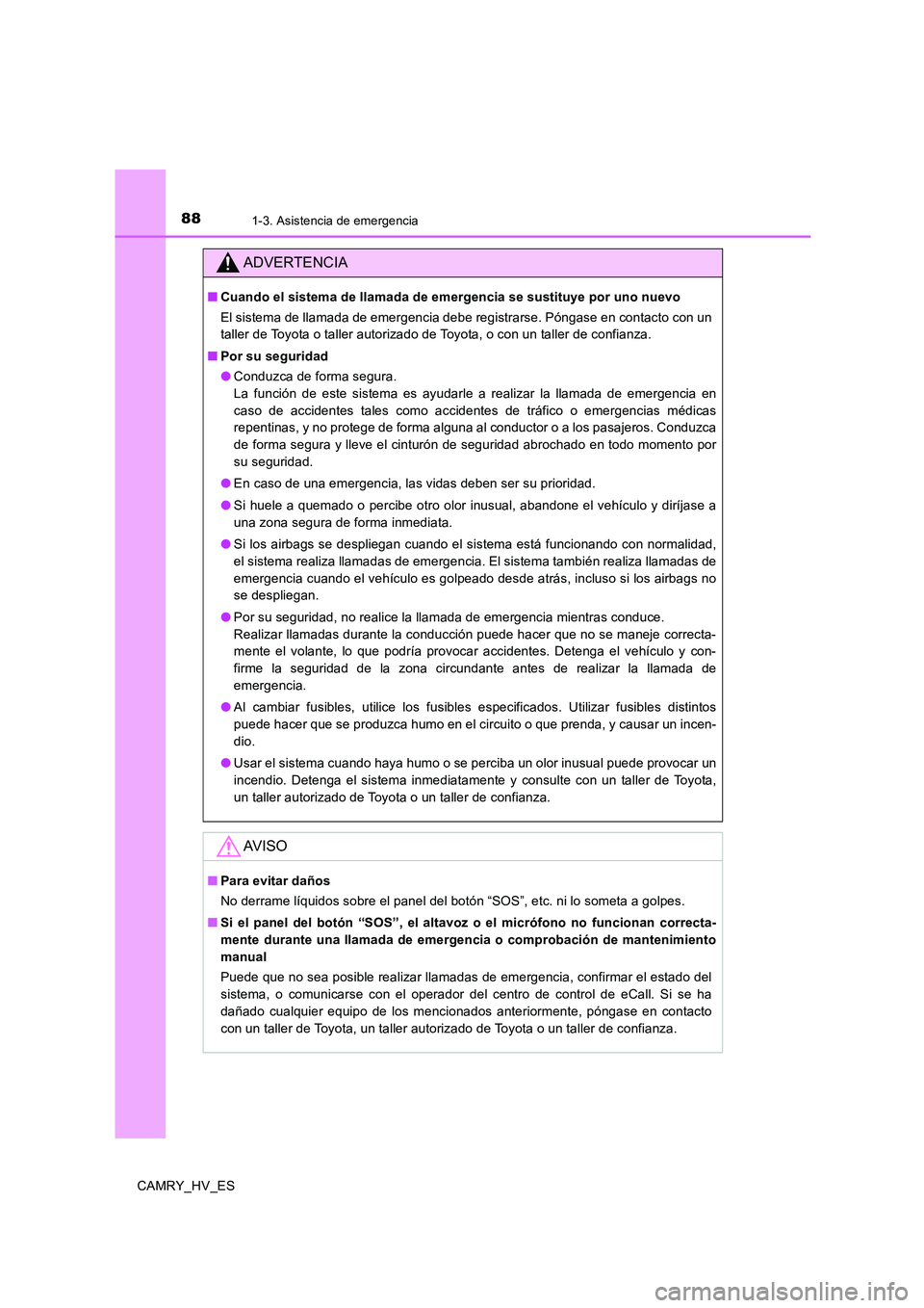 TOYOTA CAMRY 2020 Manual del propietario (in Spanish) 881-3. Asistencia de emergencia
CAMRY_HV_ES
ADVERTENCIA
■Cuando el sistema de llamada de emergencia se sustituye por uno nuevo
El sistema de llamada de emergencia debe registrarse. Póngase en conta TOYOTA CAMRY 2020 Manual del propietario (in Spanish) 881-3. Asistencia de emergencia
CAMRY_HV_ES
ADVERTENCIA
■Cuando el sistema de llamada de emergencia se sustituye por uno nuevo
El sistema de llamada de emergencia debe registrarse. Póngase en conta