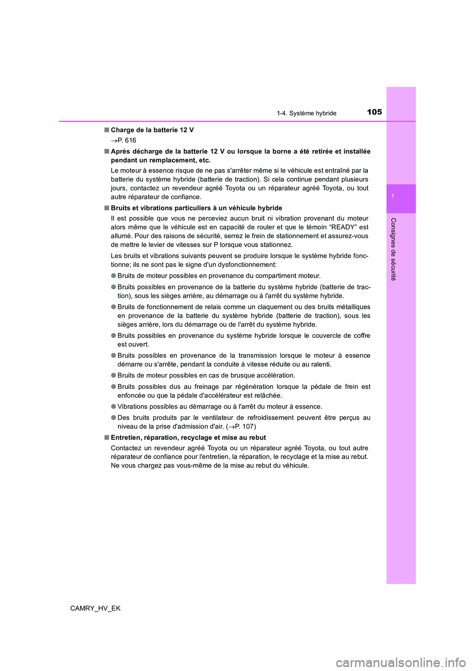 TOYOTA CAMRY 2020  Manuel du propriétaire (in French) 1051-4. Système hybride
1
Consignes de sécurité
CAMRY_HV_EK■Charge de la batterie 12 V
→P.  6 1 6
■Après décharge de la batterie 12 V ou lorsque la borne a été retirée et installée
pend