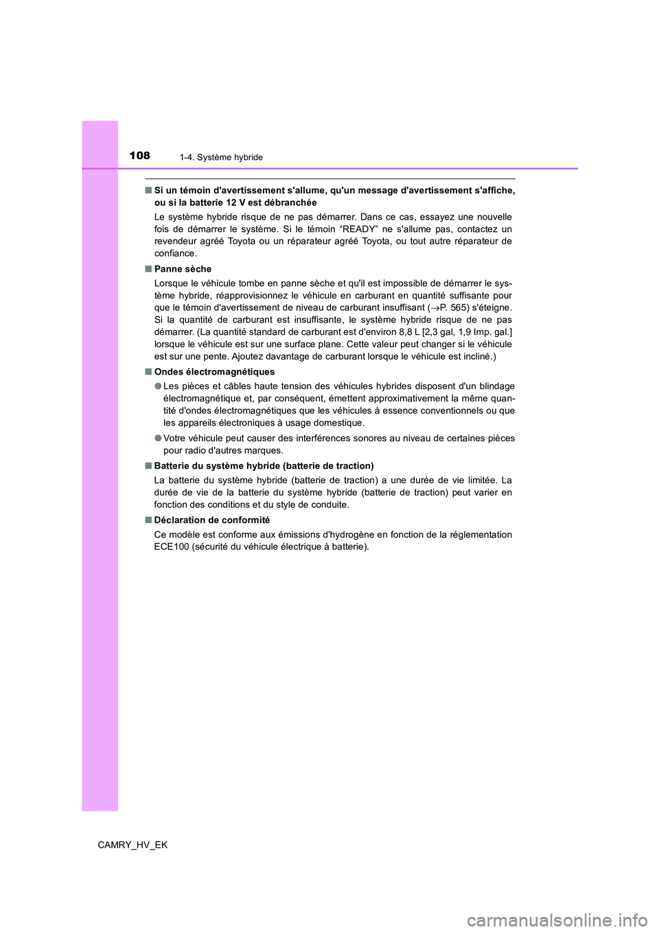 TOYOTA CAMRY 2020  Manuel du propriétaire (in French) 1081-4. Système hybride
CAMRY_HV_EK
■Si un témoin davertissement sallume, quun message davertissement saffiche,
ou si la batterie 12 V est débranchée
Le système hybride risque de ne pas d