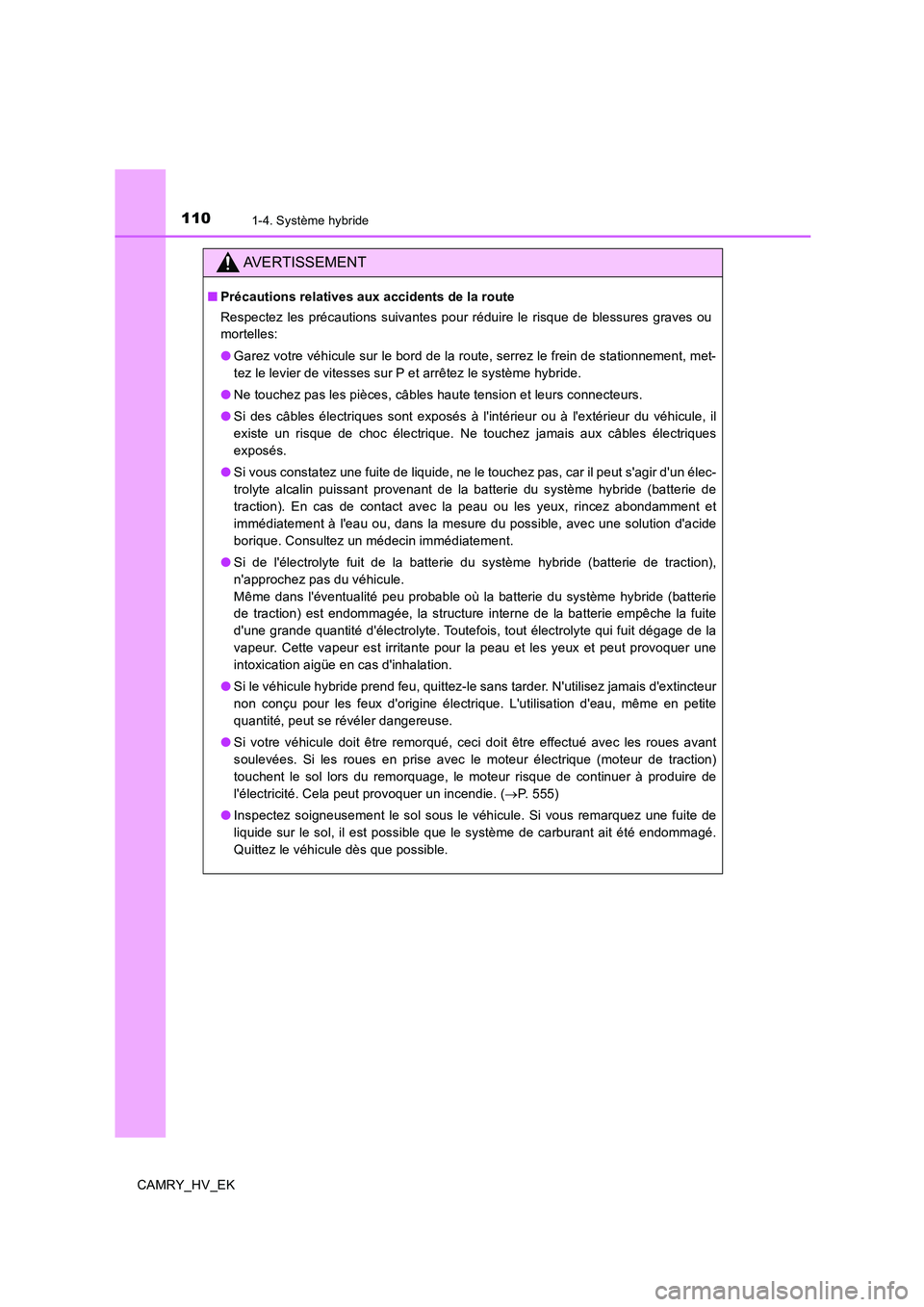 TOYOTA CAMRY 2020  Manuel du propriétaire (in French) 1101-4. Système hybride
CAMRY_HV_EK
AVERTISSEMENT
■Précautions relatives aux accidents de la route
Respectez les précautions suivantes pour réduire le risque de blessures graves ou
mortelles:
