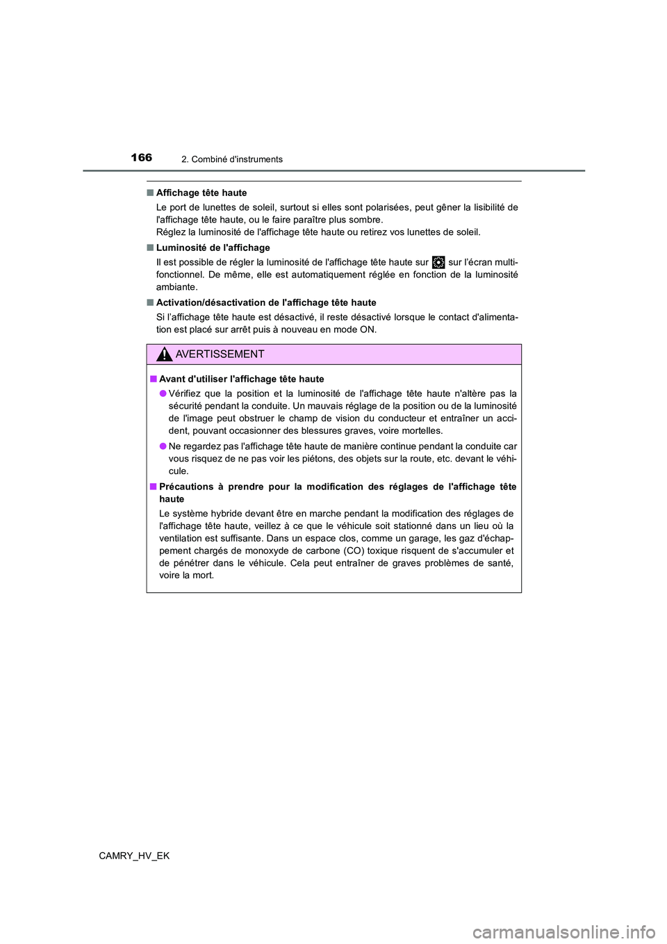 TOYOTA CAMRY 2020 Manuel du propriétaire (in French) 1662. Combiné dinstruments
CAMRY_HV_EK
■Affichage tête haute
Le port de lunettes de soleil, surtout si elles sont polarisées, peut gêner la lisibilité de
laffichage tête haute, ou le faire p TOYOTA CAMRY 2020 Manuel du propriétaire (in French) 1662. Combiné dinstruments
CAMRY_HV_EK
■Affichage tête haute
Le port de lunettes de soleil, surtout si elles sont polarisées, peut gêner la lisibilité de
laffichage tête haute, ou le faire p