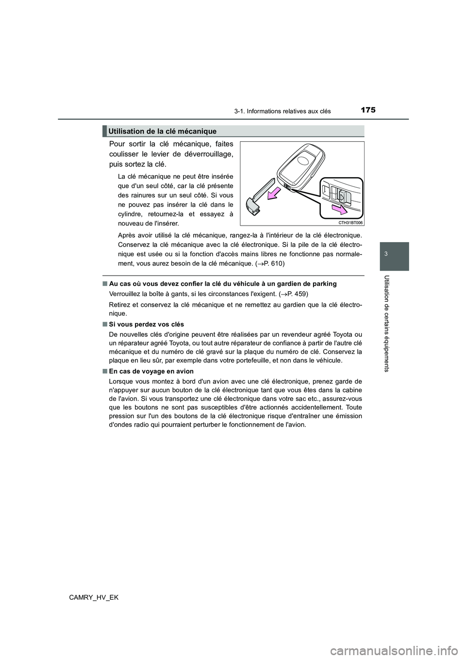 TOYOTA CAMRY 2020 Manuel du propriétaire (in French) 1753-1. Informations relatives aux clés
3
Utilisation de certains équipements
CAMRY_HV_EK
Pour sortir la clé mécanique, faites
coulisser le levier de déverrouillage,
puis sortez la clé.
La clé TOYOTA CAMRY 2020 Manuel du propriétaire (in French) 1753-1. Informations relatives aux clés
3
Utilisation de certains équipements
CAMRY_HV_EK
Pour sortir la clé mécanique, faites
coulisser le levier de déverrouillage,
puis sortez la clé.
La clé
