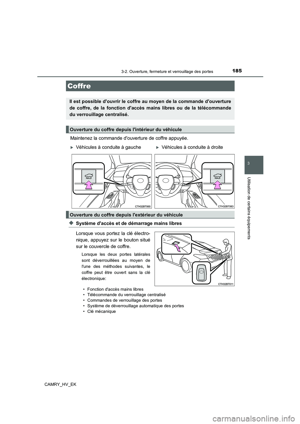 TOYOTA CAMRY 2020 Manuel du propriétaire (in French) 1853-2. Ouverture, fermeture et verrouillage des portes
3
Utilisation de certains équipements
CAMRY_HV_EK
Maintenez la commande douverture de coffre appuyée.
◆Système daccès et de démarrage m TOYOTA CAMRY 2020 Manuel du propriétaire (in French) 1853-2. Ouverture, fermeture et verrouillage des portes
3
Utilisation de certains équipements
CAMRY_HV_EK
Maintenez la commande douverture de coffre appuyée.
◆Système daccès et de démarrage m