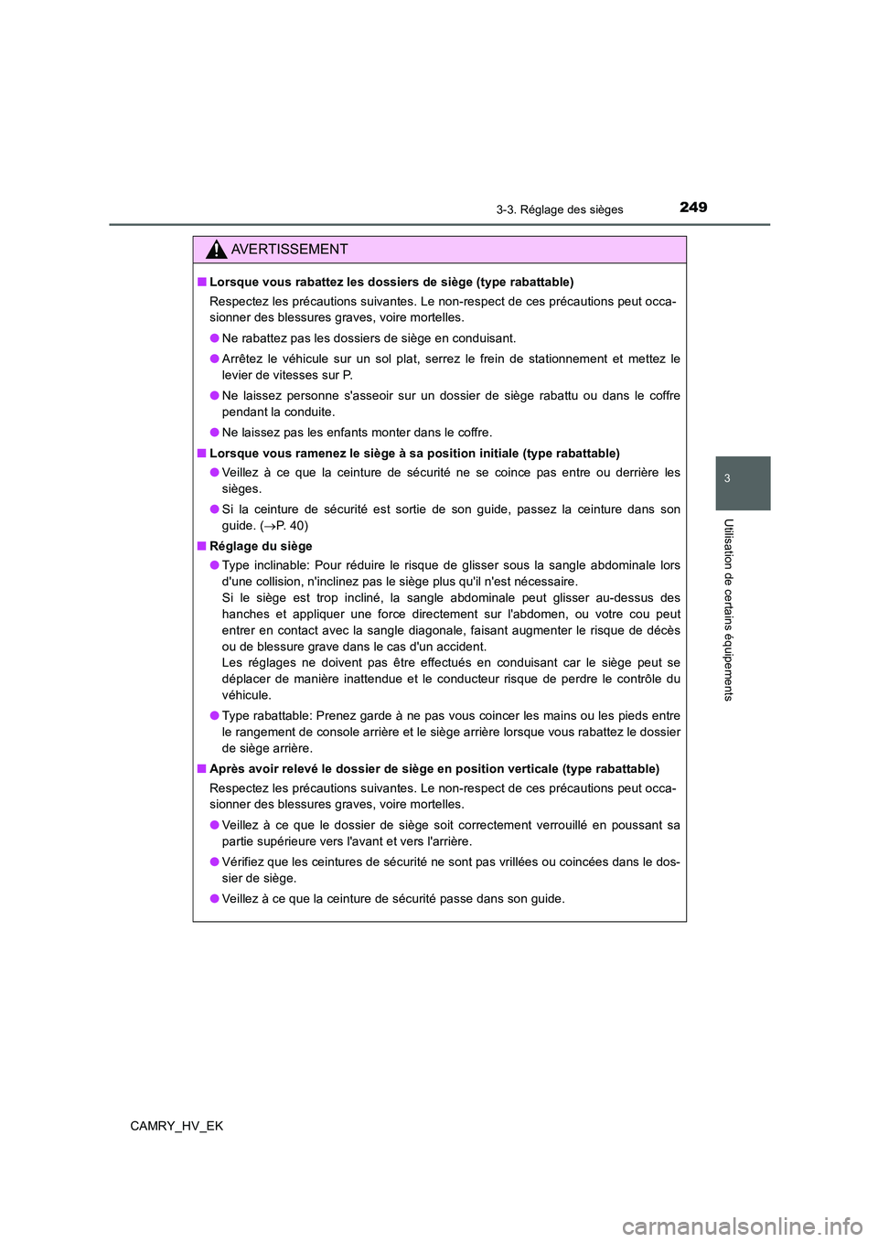 TOYOTA CAMRY 2020  Manuel du propriétaire (in French) 2493-3. Réglage des sièges
3
Utilisation de certains équipements
CAMRY_HV_EK
AVERTISSEMENT
■Lorsque vous rabattez les dossiers de siège (type rabattable)
Respectez les précautions suivantes. Le