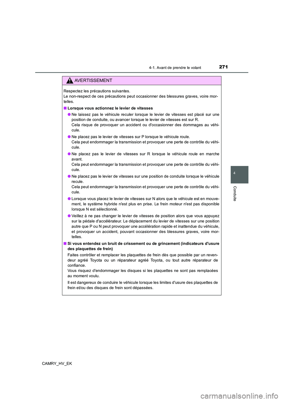TOYOTA CAMRY 2020  Manuel du propriétaire (in French) 2714-1. Avant de prendre le volant
4
Conduite
CAMRY_HV_EK
AVERTISSEMENT
Respectez les précautions suivantes. 
Le non-respect de ces précautions peut occasionner des blessures graves, voire mor-
tell