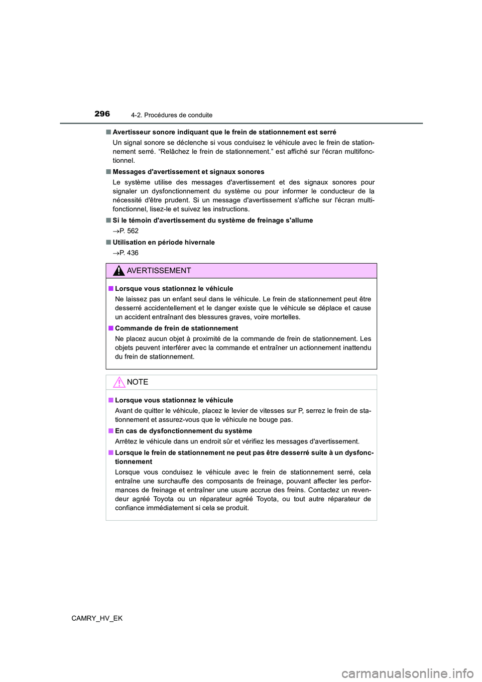 TOYOTA CAMRY 2020  Manuel du propriétaire (in French) 2964-2. Procédures de conduite
CAMRY_HV_EK■Avertisseur sonore indiquant que le frein de stationnement est serré
Un signal sonore se déclenche si vous conduisez le véhicule avec le frein de stati