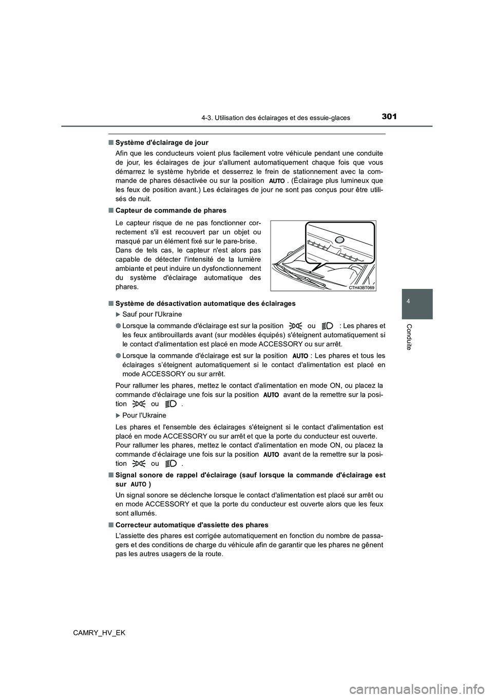 TOYOTA CAMRY 2020  Manuel du propriétaire (in French) 3014-3. Utilisation des éclairages et des essuie-glaces
4
Conduite
CAMRY_HV_EK
■Système déclairage de jour
Afin que les conducteurs voient plus facilement votre véhicule pendant une conduite
de