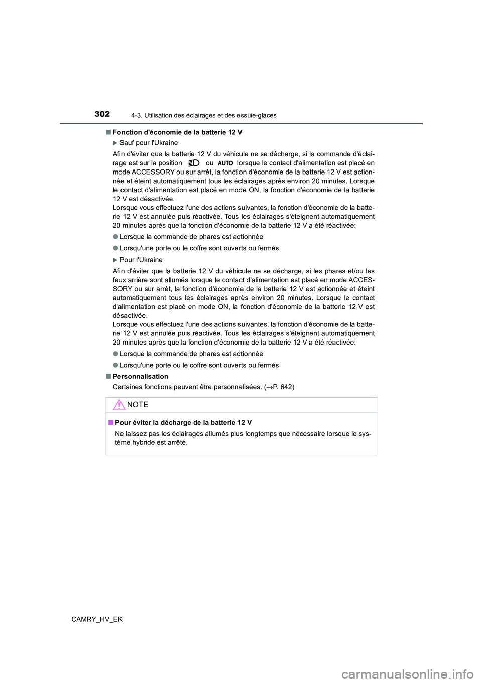 TOYOTA CAMRY 2020  Manuel du propriétaire (in French) 3024-3. Utilisation des éclairages et des essuie-glaces
CAMRY_HV_EK■Fonction déconomie de la batterie 12 V
Sauf pour lUkraine
Afin déviter que la batterie 12 V du véhicule ne se décharge,
