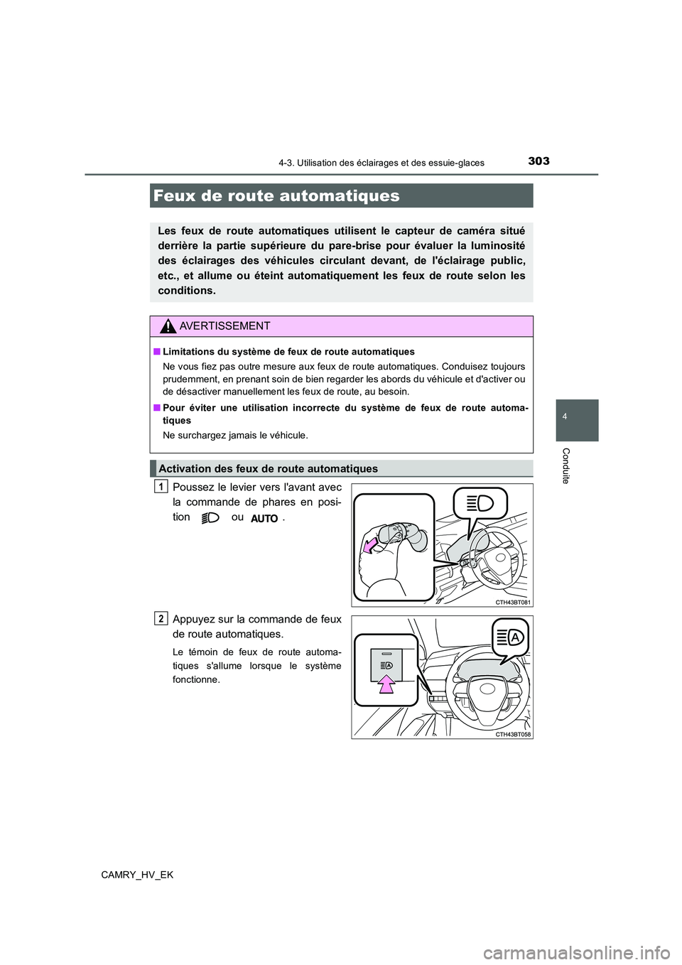 TOYOTA CAMRY 2020  Manuel du propriétaire (in French) 3034-3. Utilisation des éclairages et des essuie-glaces
4
Conduite
CAMRY_HV_EK
Poussez le levier vers lavant avec
la commande de phares en posi-
tion  ou .
Appuyez sur la commande de feux
de route a