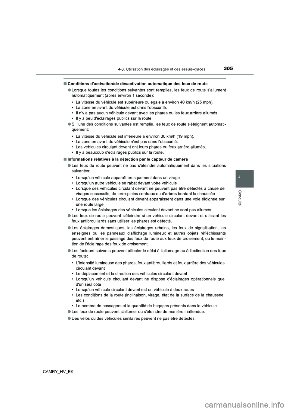TOYOTA CAMRY 2020  Manuel du propriétaire (in French) 3054-3. Utilisation des éclairages et des essuie-glaces
4
Conduite
CAMRY_HV_EK
■Conditions dactivation/de désactivation automatique des feux de route
●Lorsque toutes les conditions suivantes so