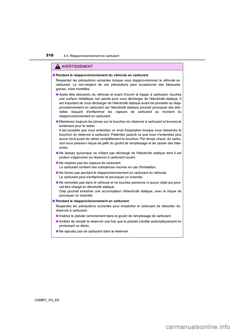 TOYOTA CAMRY 2020  Manuel du propriétaire (in French) 3164-4. Réapprovisionnement en carburant
CAMRY_HV_EK
AVERTISSEMENT
■Pendant le réapprovisionnement du véhicule en carburant
Respectez les précautions suivantes lorsque vous réapprovisionnez le 