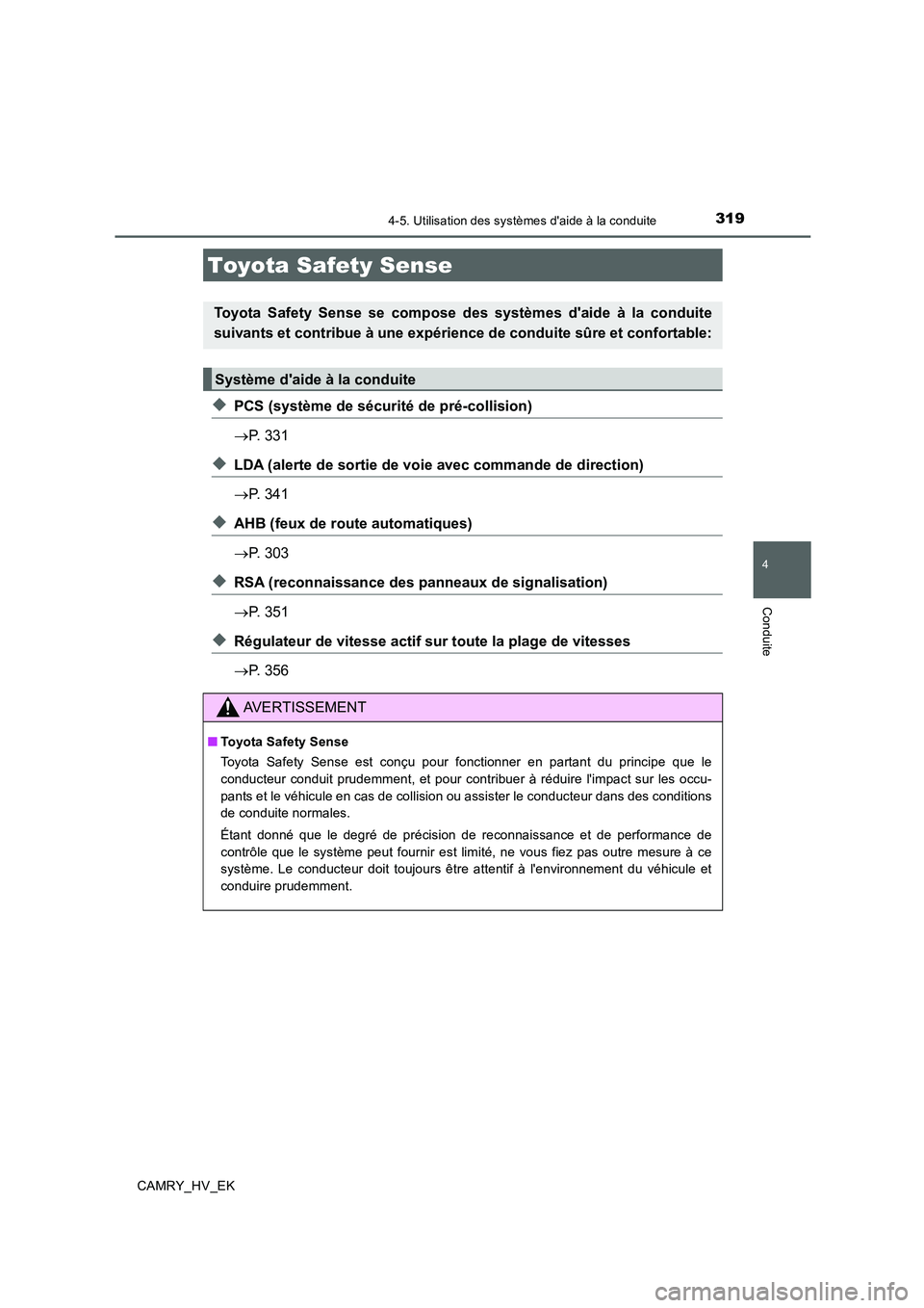TOYOTA CAMRY 2020  Manuel du propriétaire (in French) 319
4
Conduite
CAMRY_HV_EK
4-5. Utilisation des systèmes daide à la conduite
◆PCS (système de sécurité de pré-collision)
→P. 331
◆LDA (alerte de sortie de voie avec commande de direction)