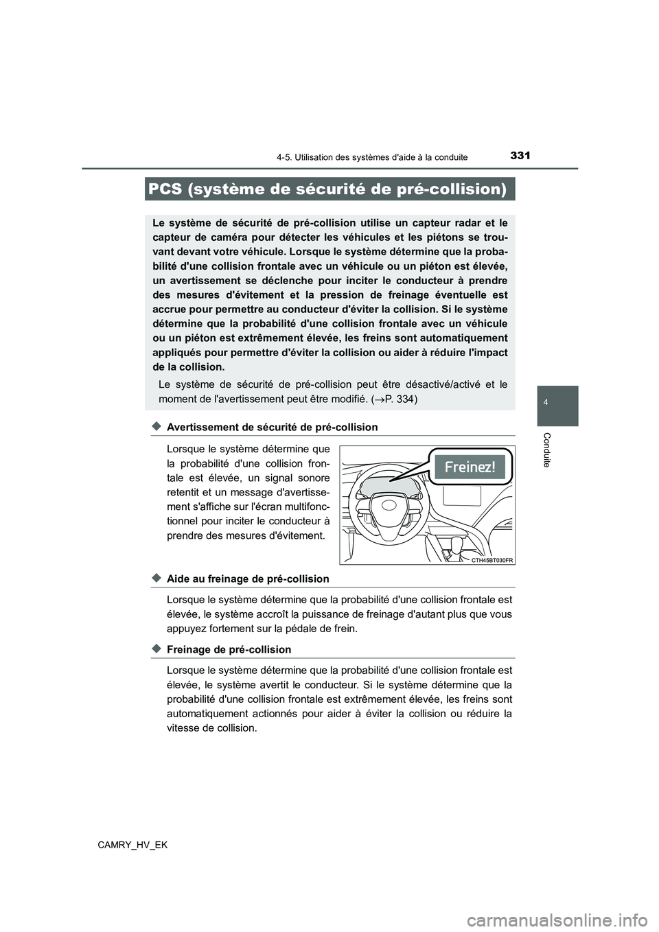 TOYOTA CAMRY 2020  Manuel du propriétaire (in French) 3314-5. Utilisation des systèmes daide à la conduite
4
Conduite
CAMRY_HV_EK
◆Avertissement de sécurité de pré-collision
Lorsque le système détermine que
la probabilité dune collision fron-