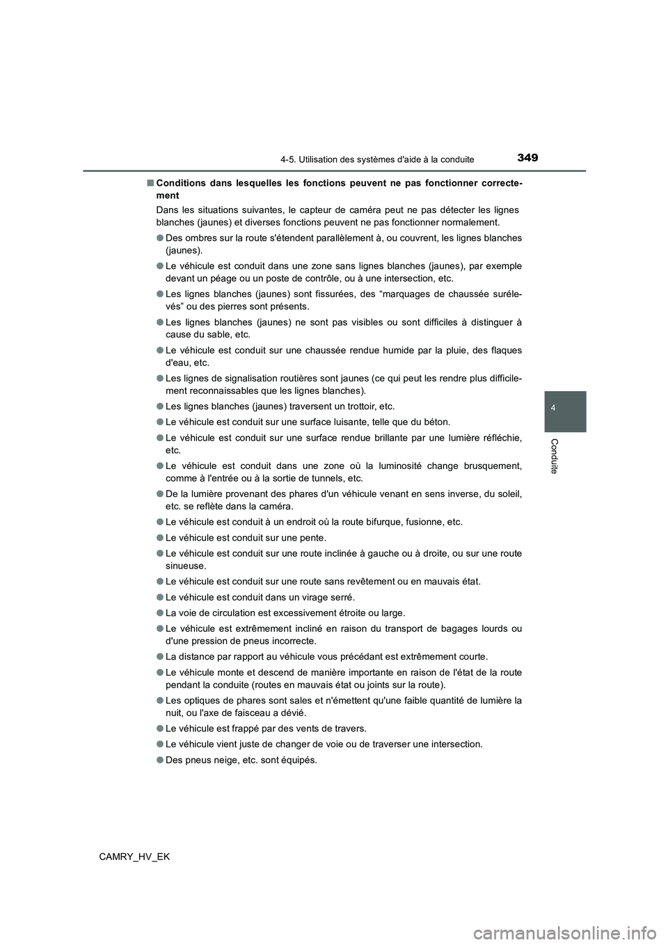 TOYOTA CAMRY 2020  Manuel du propriétaire (in French) 3494-5. Utilisation des systèmes daide à la conduite
4
Conduite
CAMRY_HV_EK■Conditions dans lesquelles les fonctions peuvent ne pas fonctionner correcte-
ment
Dans les situations suivantes, le ca