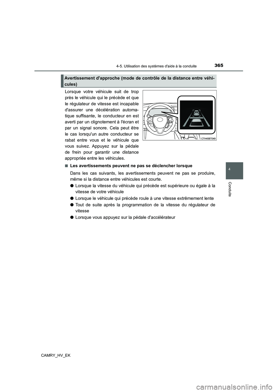 TOYOTA CAMRY 2020  Manuel du propriétaire (in French) 3654-5. Utilisation des systèmes daide à la conduite
4
Conduite
CAMRY_HV_EK
Lorsque votre véhicule suit de trop
près le véhicule qui le précède et que
le régulateur de vitesse est incapable
d