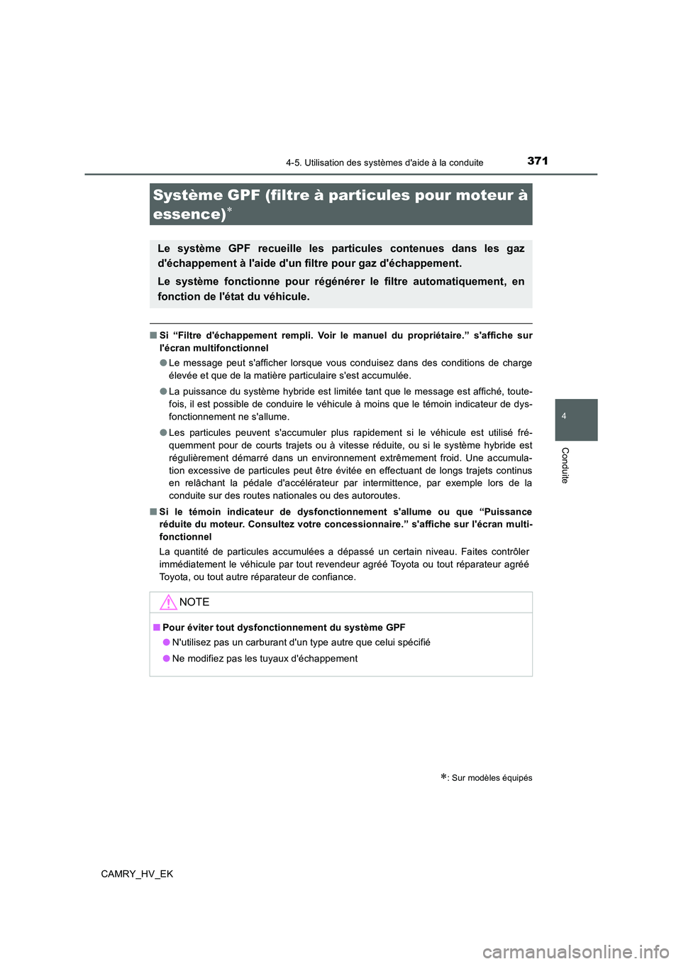 TOYOTA CAMRY 2020  Manuel du propriétaire (in French) 3714-5. Utilisation des systèmes daide à la conduite
4
Conduite
CAMRY_HV_EK
■Si “Filtre déchappement rempli. Voir le manuel du propriétaire.” saffiche sur
lécran multifonctionnel
●Le 