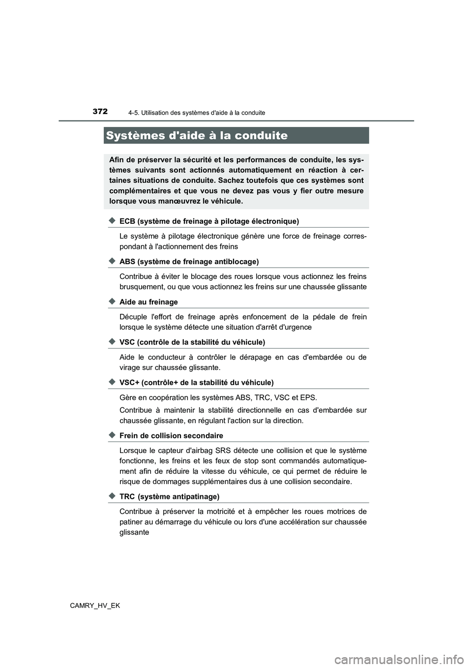 TOYOTA CAMRY 2020  Manuel du propriétaire (in French) 3724-5. Utilisation des systèmes daide à la conduite
CAMRY_HV_EK
◆ECB (système de freinage à pilotage électronique)
Le système à pilotage électronique génère une force de freinage corres-