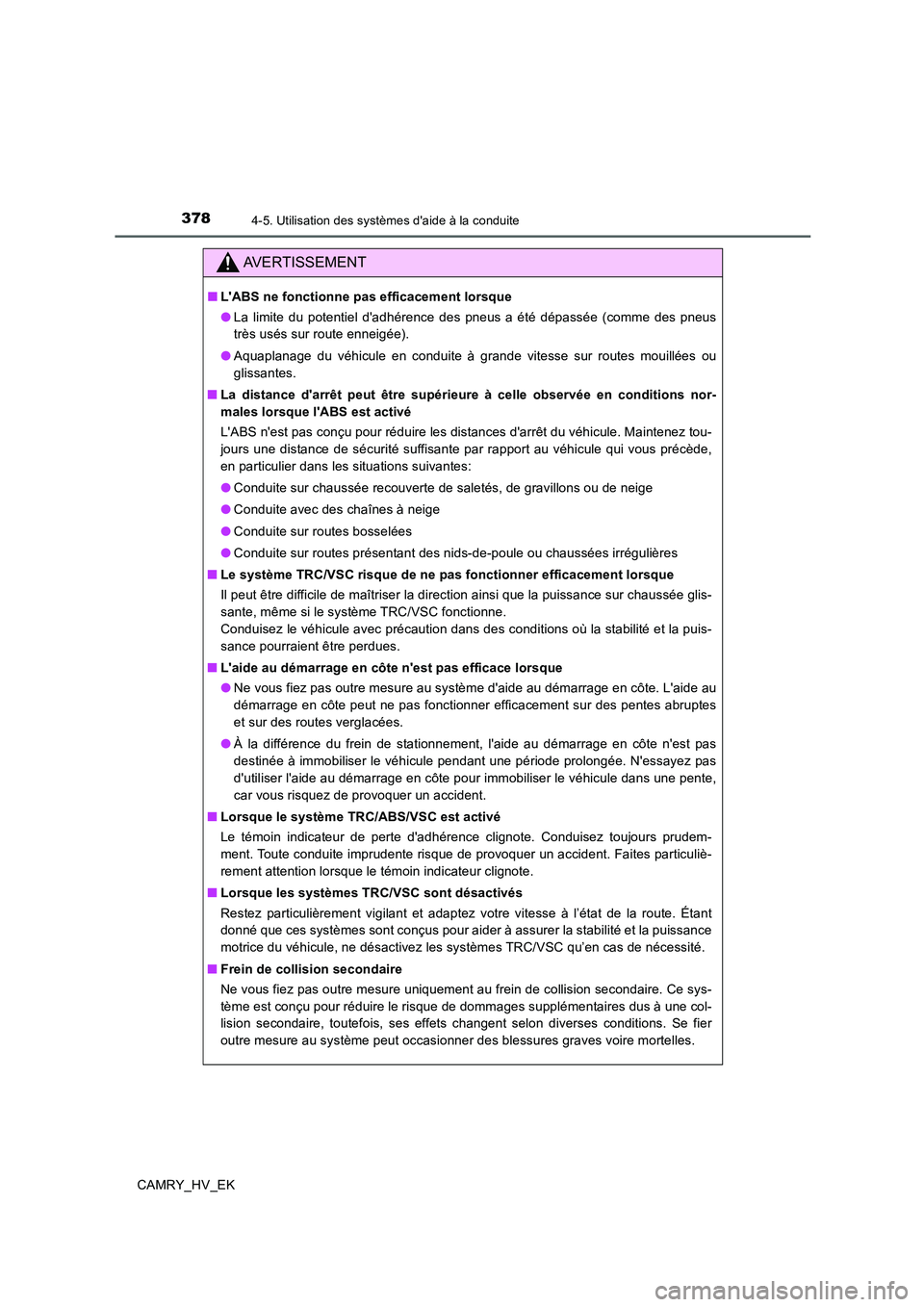 TOYOTA CAMRY 2020  Manuel du propriétaire (in French) 3784-5. Utilisation des systèmes daide à la conduite
CAMRY_HV_EK
AVERTISSEMENT
■LABS ne fonctionne pas efficacement lorsque
●La limite du potentiel dadhérence des pneus a été dépassée (c