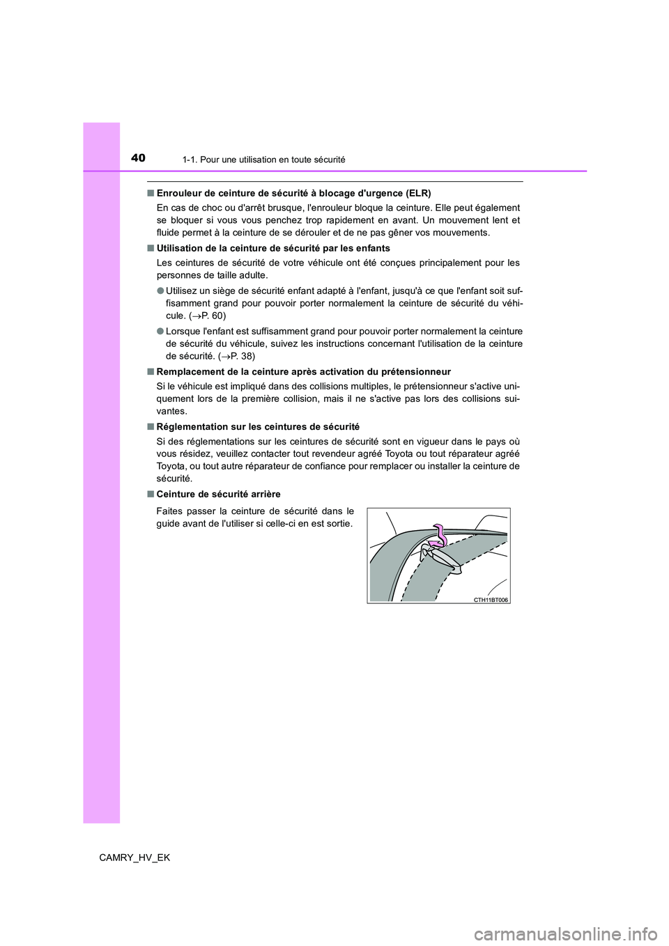 TOYOTA CAMRY 2020 Manuel du propriétaire (in French) 401-1. Pour une utilisation en toute sécurité
CAMRY_HV_EK
■Enrouleur de ceinture de sécurité à blocage durgence (ELR)
En cas de choc ou darrêt brusque, lenrouleur bloque la ceinture. Elle p TOYOTA CAMRY 2020 Manuel du propriétaire (in French) 401-1. Pour une utilisation en toute sécurité
CAMRY_HV_EK
■Enrouleur de ceinture de sécurité à blocage durgence (ELR)
En cas de choc ou darrêt brusque, lenrouleur bloque la ceinture. Elle p