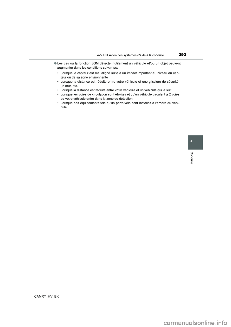 TOYOTA CAMRY 2020 Manuel du propriétaire (in French) 3934-5. Utilisation des systèmes daide à la conduite
4
Conduite
CAMRY_HV_EK●Les cas où la fonction BSM détecte inutilement un véhicule et/ou un objet peuvent
augmenter dans les conditions suiv TOYOTA CAMRY 2020 Manuel du propriétaire (in French) 3934-5. Utilisation des systèmes daide à la conduite
4
Conduite
CAMRY_HV_EK●Les cas où la fonction BSM détecte inutilement un véhicule et/ou un objet peuvent
augmenter dans les conditions suiv