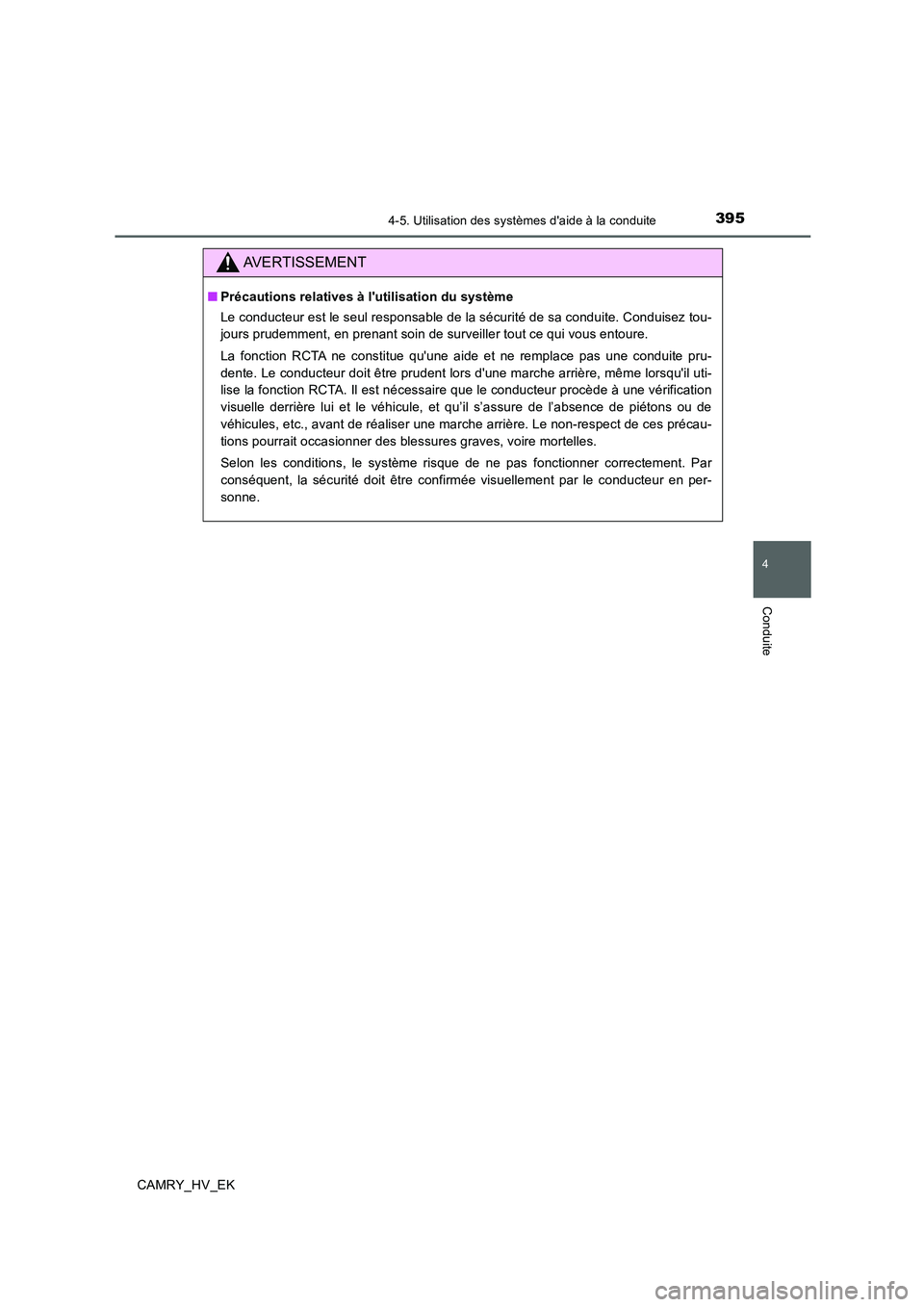TOYOTA CAMRY 2020 Manuel du propriétaire (in French) 3954-5. Utilisation des systèmes daide à la conduite
4
Conduite
CAMRY_HV_EK
AVERTISSEMENT
■Précautions relatives à lutilisation du système
Le conducteur est le seul responsable de la sécurit TOYOTA CAMRY 2020 Manuel du propriétaire (in French) 3954-5. Utilisation des systèmes daide à la conduite
4
Conduite
CAMRY_HV_EK
AVERTISSEMENT
■Précautions relatives à lutilisation du système
Le conducteur est le seul responsable de la sécurit