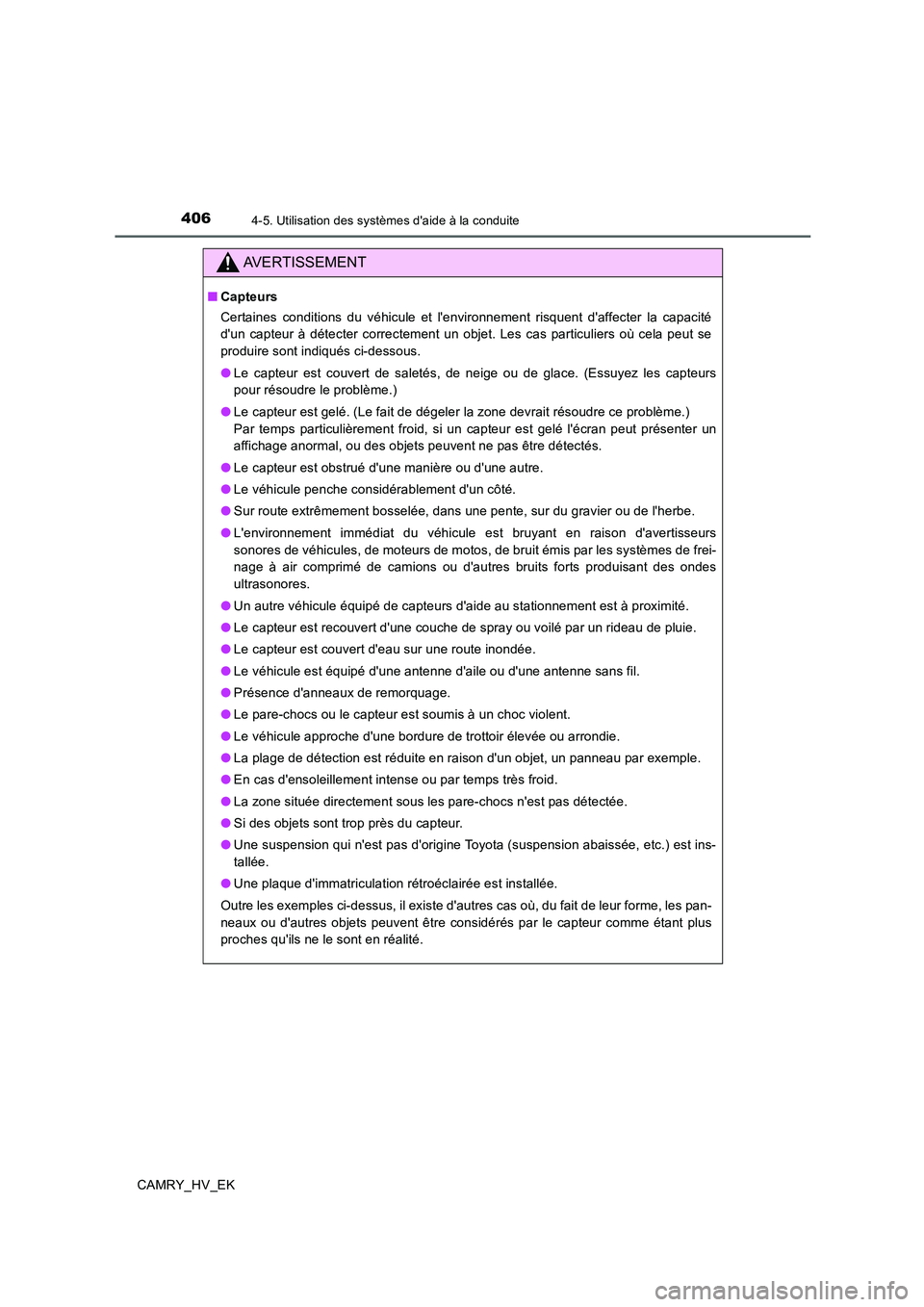 TOYOTA CAMRY 2020 Manuel du propriétaire (in French) 4064-5. Utilisation des systèmes daide à la conduite
CAMRY_HV_EK
AVERTISSEMENT
■Capteurs
Certaines conditions du véhicule et lenvironnement risquent daffecter la capacité
dun capteur à dét TOYOTA CAMRY 2020 Manuel du propriétaire (in French) 4064-5. Utilisation des systèmes daide à la conduite
CAMRY_HV_EK
AVERTISSEMENT
■Capteurs
Certaines conditions du véhicule et lenvironnement risquent daffecter la capacité
dun capteur à dét