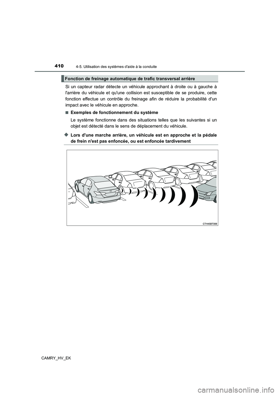 TOYOTA CAMRY 2020 Manuel du propriétaire (in French) 4104-5. Utilisation des systèmes daide à la conduite
CAMRY_HV_EK
Si un capteur radar détecte un véhicule approchant à droite ou à gauche à
larrière du véhicule et quune collision est susce TOYOTA CAMRY 2020 Manuel du propriétaire (in French) 4104-5. Utilisation des systèmes daide à la conduite
CAMRY_HV_EK
Si un capteur radar détecte un véhicule approchant à droite ou à gauche à
larrière du véhicule et quune collision est susce