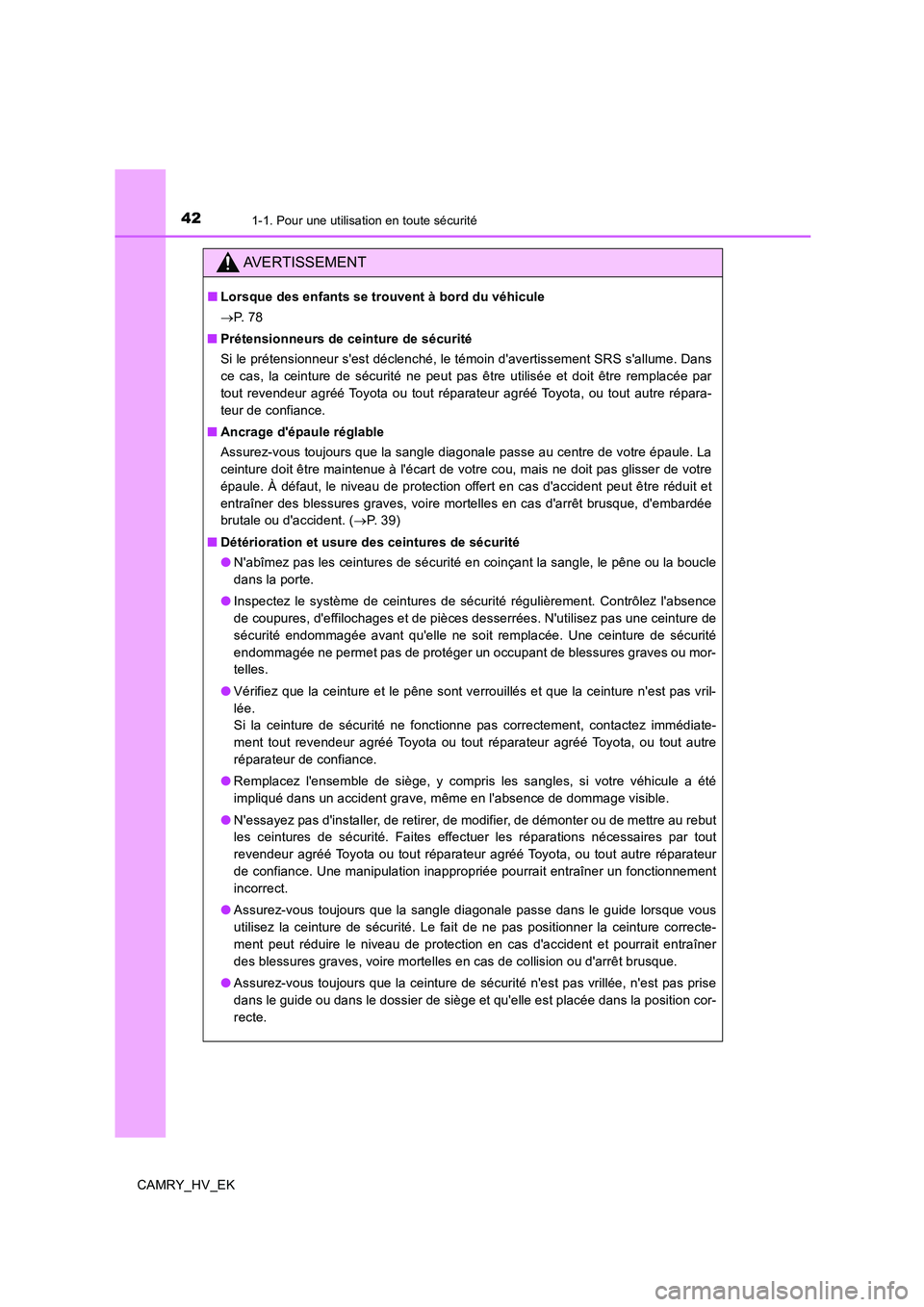TOYOTA CAMRY 2020  Manuel du propriétaire (in French) 421-1. Pour une utilisation en toute sécurité
CAMRY_HV_EK
AVERTISSEMENT
■Lorsque des enfants se trouvent à bord du véhicule
→P.  7 8
■Prétensionneurs de ceinture de sécurité
Si le préten