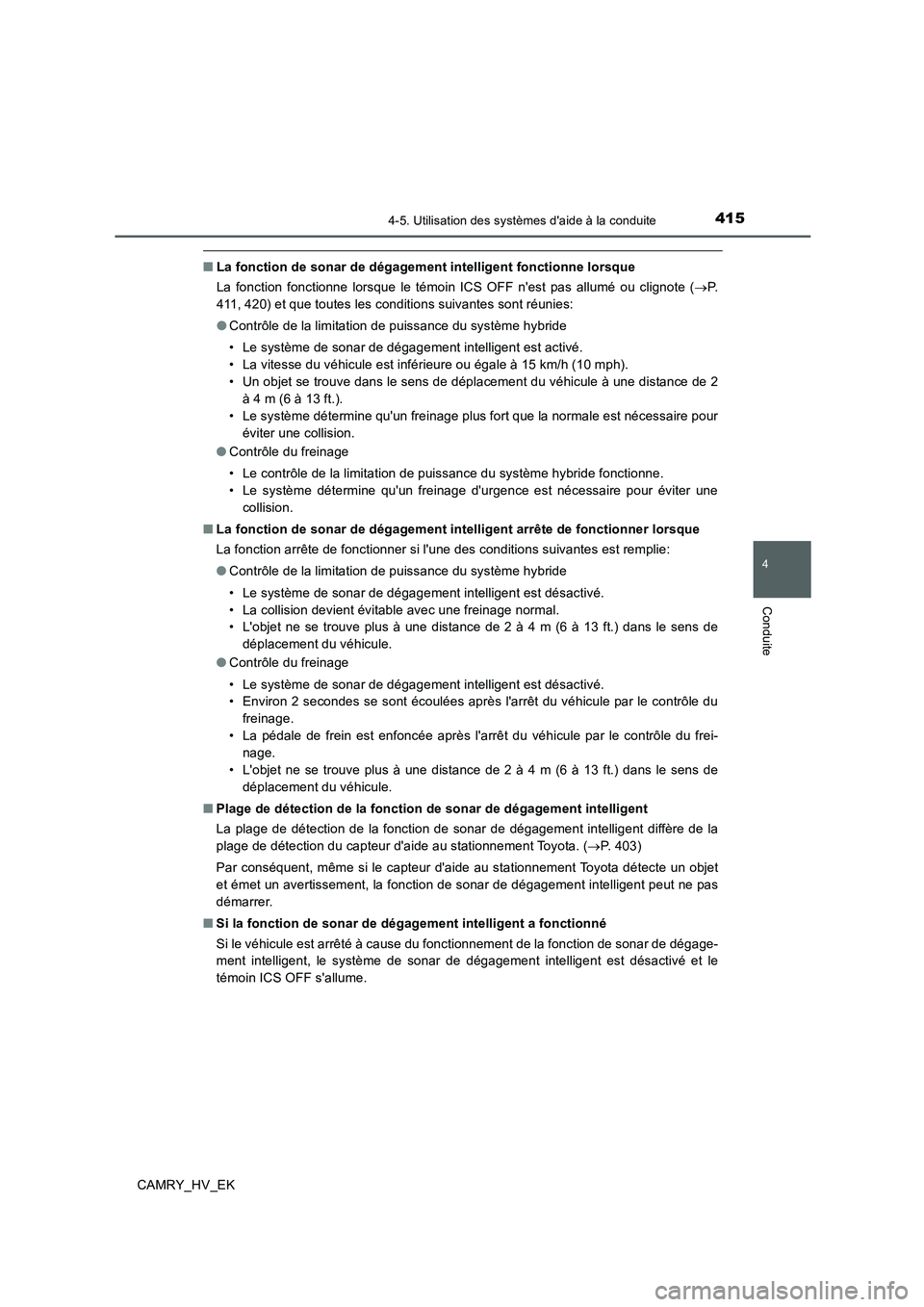 TOYOTA CAMRY 2020 Manuel du propriétaire (in French) 4154-5. Utilisation des systèmes daide à la conduite
4
Conduite
CAMRY_HV_EK
■La fonction de sonar de dégagement intelligent fonctionne lorsque
La fonction fonctionne lorsque le témoin ICS OFF n TOYOTA CAMRY 2020 Manuel du propriétaire (in French) 4154-5. Utilisation des systèmes daide à la conduite
4
Conduite
CAMRY_HV_EK
■La fonction de sonar de dégagement intelligent fonctionne lorsque
La fonction fonctionne lorsque le témoin ICS OFF n