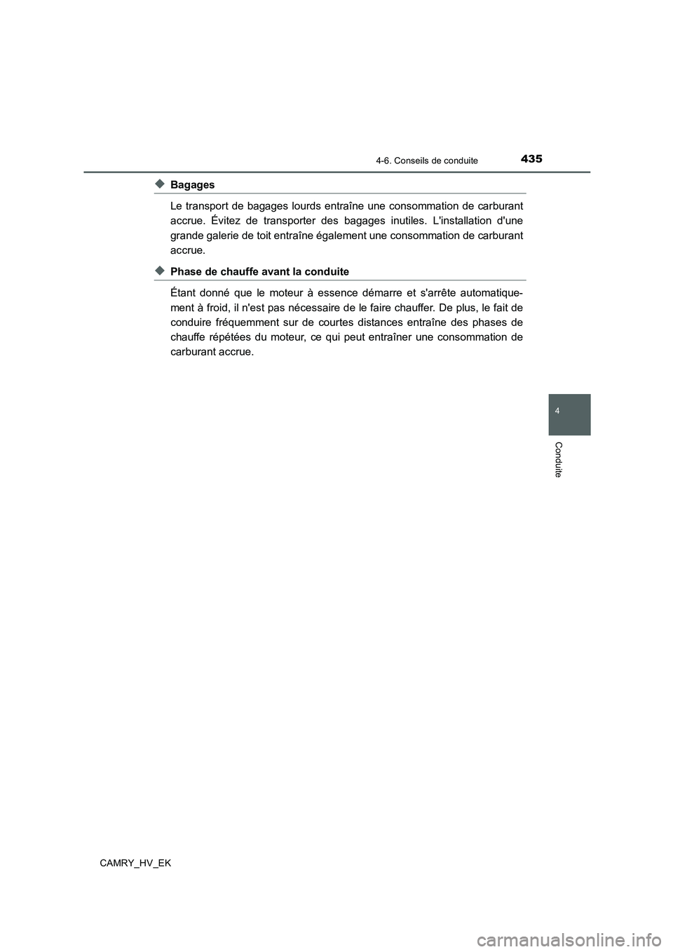 TOYOTA CAMRY 2020 Manuel du propriétaire (in French) 4354-6. Conseils de conduite
4
Conduite
CAMRY_HV_EK
◆Bagages
Le transport de bagages lourds entraîne une consommation de carburant
accrue. Évitez de transporter des bagages inutiles. Linstallatio TOYOTA CAMRY 2020 Manuel du propriétaire (in French) 4354-6. Conseils de conduite
4
Conduite
CAMRY_HV_EK
◆Bagages
Le transport de bagages lourds entraîne une consommation de carburant
accrue. Évitez de transporter des bagages inutiles. Linstallatio