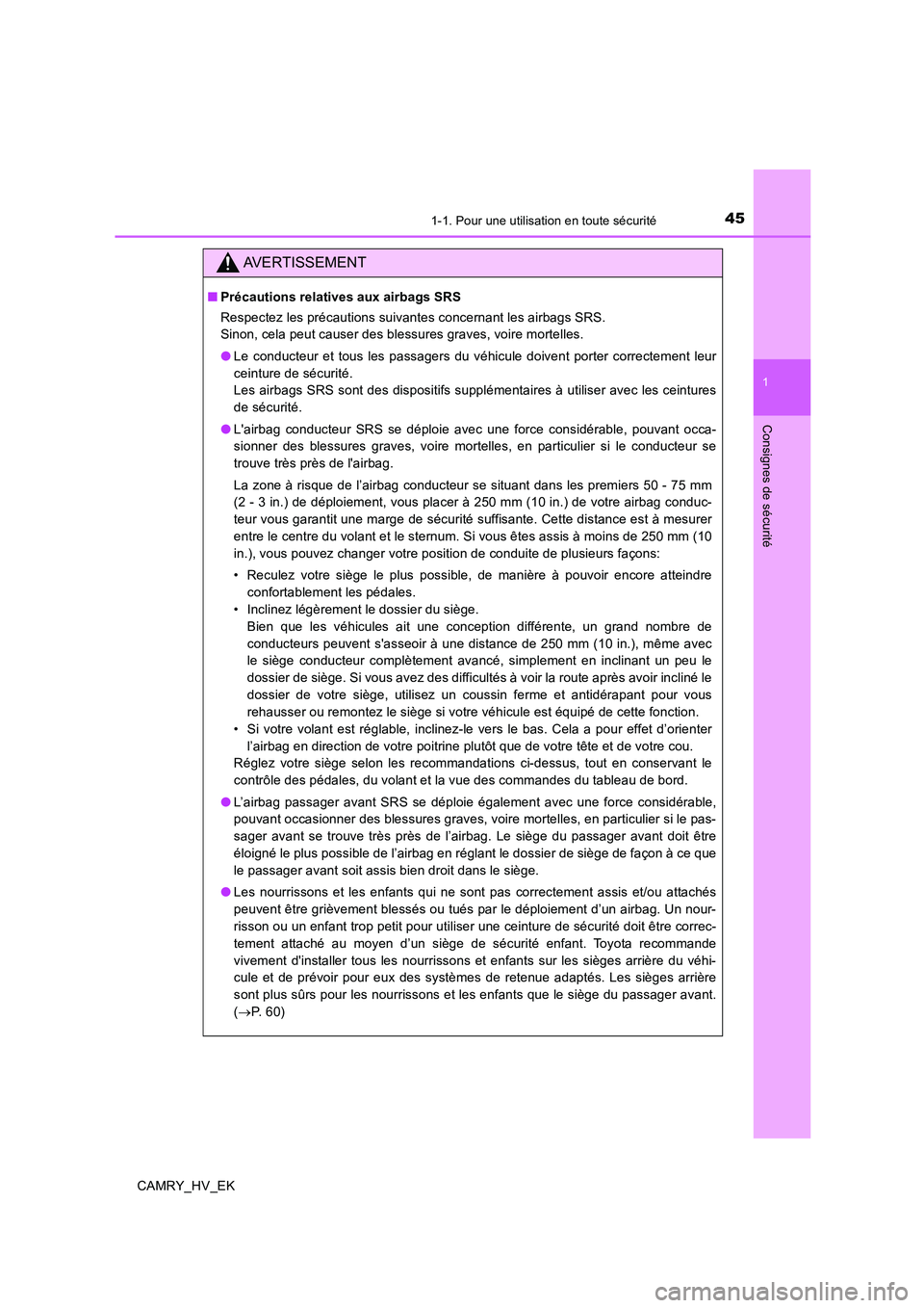 TOYOTA CAMRY 2020  Manuel du propriétaire (in French) 451-1. Pour une utilisation en toute sécurité
1
Consignes de sécurité
CAMRY_HV_EK
AVERTISSEMENT
■Précautions relatives aux airbags SRS
Respectez les précautions suivantes concernant les airbag