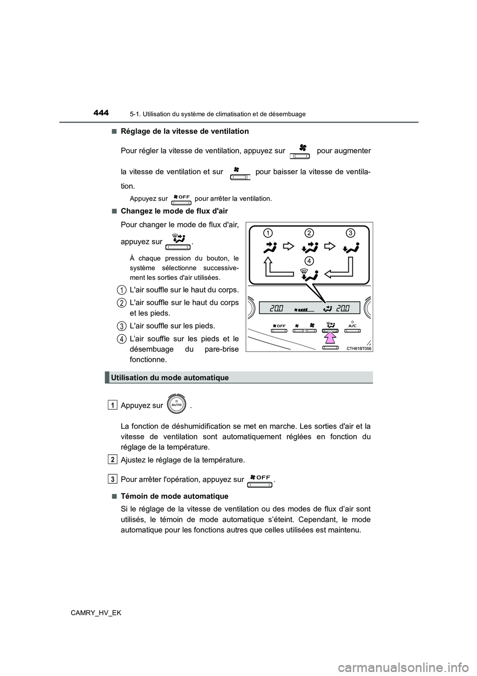 TOYOTA CAMRY 2020 Manuel du propriétaire (in French) 4445-1. Utilisation du système de climatisation et de désembuage
CAMRY_HV_EK■
Réglage de la vitesse de ventilation
Pour régler la vitesse de ventilation, appuyez sur pour augmenter
la vitesse TOYOTA CAMRY 2020 Manuel du propriétaire (in French) 4445-1. Utilisation du système de climatisation et de désembuage
CAMRY_HV_EK■
Réglage de la vitesse de ventilation
Pour régler la vitesse de ventilation, appuyez sur pour augmenter
la vitesse