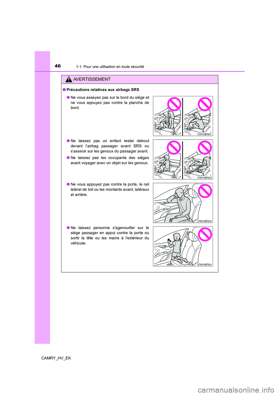 TOYOTA CAMRY 2020  Manuel du propriétaire (in French) 461-1. Pour une utilisation en toute sécurité
CAMRY_HV_EK
AVERTISSEMENT
■Précautions relatives aux airbags SRS
●Ne vous asseyez pas sur le bord du siège et
ne vous appuyez pas contre la planch