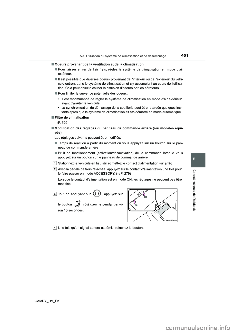 TOYOTA CAMRY 2020 Manuel du propriétaire (in French) 4515-1. Utilisation du système de climatisation et de désembuage
5
Caractéristiques de l’habitacle
CAMRY_HV_EK■Odeurs provenant de la ventilation et de la climatisation
●Pour laisser entrer d TOYOTA CAMRY 2020 Manuel du propriétaire (in French) 4515-1. Utilisation du système de climatisation et de désembuage
5
Caractéristiques de l’habitacle
CAMRY_HV_EK■Odeurs provenant de la ventilation et de la climatisation
●Pour laisser entrer d