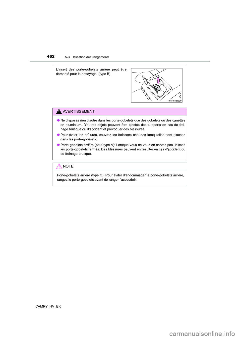 TOYOTA CAMRY 2020 Manuel du propriétaire (in French) 4625-3. Utilisation des rangements
CAMRY_HV_EK
Linsert des porte-gobelets arrière peut être
démonté pour le nettoyage. (type B)
AVERTISSEMENT
●Ne disposez rien dautre dans les porte-gobelets q TOYOTA CAMRY 2020 Manuel du propriétaire (in French) 4625-3. Utilisation des rangements
CAMRY_HV_EK
Linsert des porte-gobelets arrière peut être
démonté pour le nettoyage. (type B)
AVERTISSEMENT
●Ne disposez rien dautre dans les porte-gobelets q