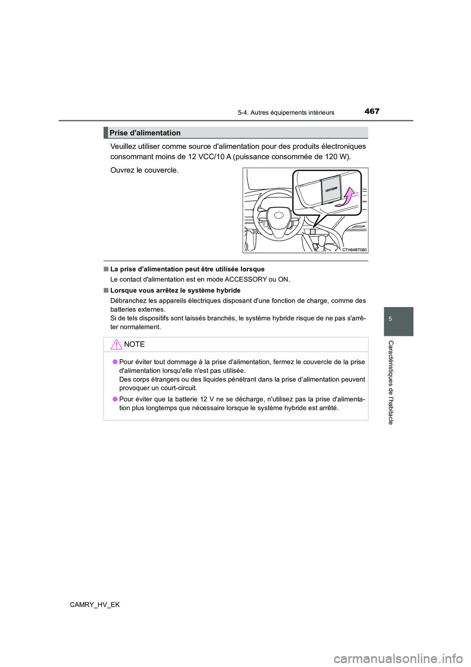 TOYOTA CAMRY 2020 Manuel du propriétaire (in French) 4675-4. Autres équipements intérieurs
5
Caractéristiques de l’habitacle
CAMRY_HV_EK
Veuillez utiliser comme source dalimentation pour des produits électroniques
consommant moins de 12 VCC/10 A TOYOTA CAMRY 2020 Manuel du propriétaire (in French) 4675-4. Autres équipements intérieurs
5
Caractéristiques de l’habitacle
CAMRY_HV_EK
Veuillez utiliser comme source dalimentation pour des produits électroniques
consommant moins de 12 VCC/10 A