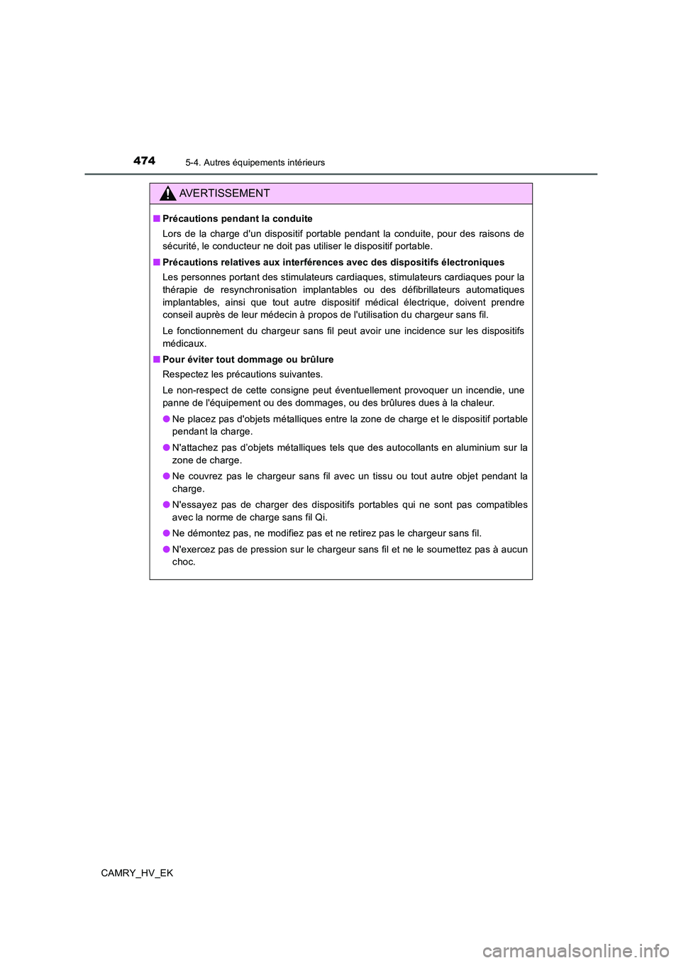 TOYOTA CAMRY 2020 Manuel du propriétaire (in French) 4745-4. Autres équipements intérieurs
CAMRY_HV_EK
AVERTISSEMENT
■Précautions pendant la conduite
Lors de la charge dun dispositif portable pendant la conduite, pour des raisons de
sécurité, le TOYOTA CAMRY 2020 Manuel du propriétaire (in French) 4745-4. Autres équipements intérieurs
CAMRY_HV_EK
AVERTISSEMENT
■Précautions pendant la conduite
Lors de la charge dun dispositif portable pendant la conduite, pour des raisons de
sécurité, le
