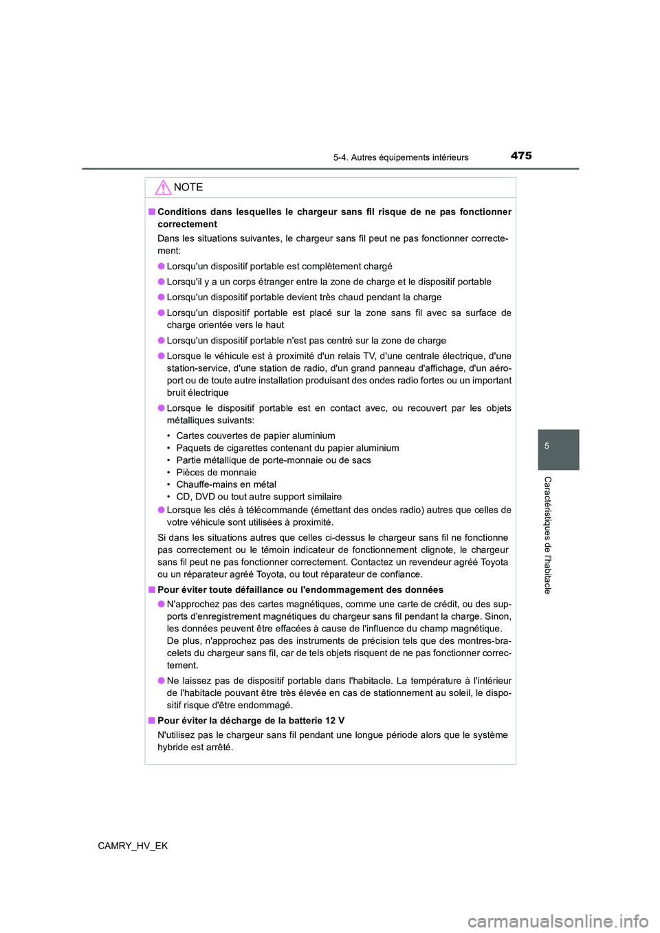 TOYOTA CAMRY 2020 Manuel du propriétaire (in French) 4755-4. Autres équipements intérieurs
5
Caractéristiques de l’habitacle
CAMRY_HV_EK
NOTE
■Conditions dans lesquelles le chargeur sans fil risque de ne pas fonctionner
correctement
Dans les situ TOYOTA CAMRY 2020 Manuel du propriétaire (in French) 4755-4. Autres équipements intérieurs
5
Caractéristiques de l’habitacle
CAMRY_HV_EK
NOTE
■Conditions dans lesquelles le chargeur sans fil risque de ne pas fonctionner
correctement
Dans les situ