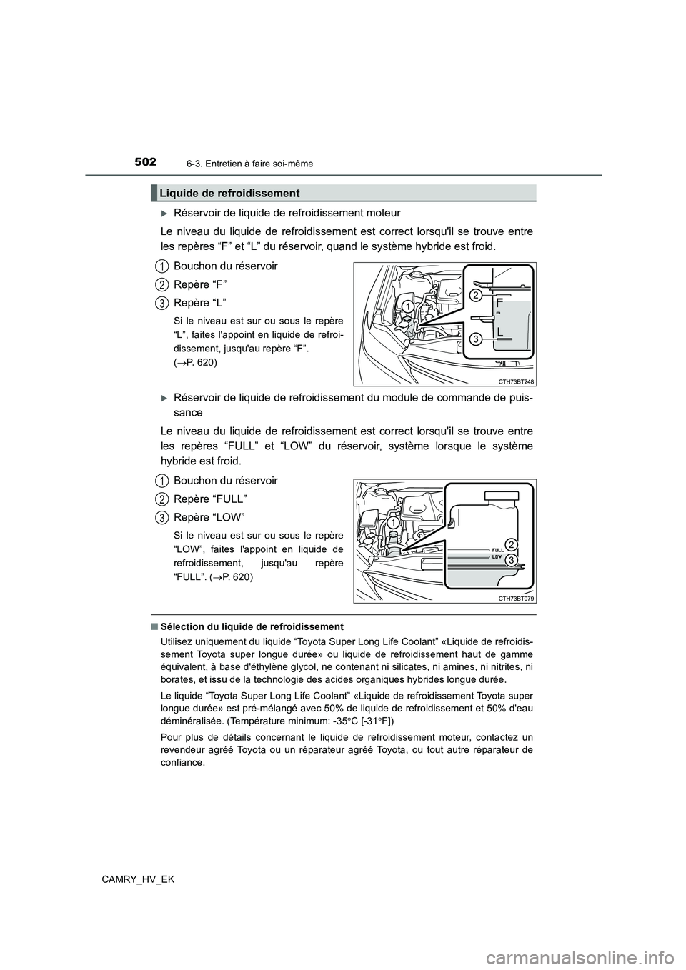TOYOTA CAMRY 2020  Manuel du propriétaire (in French) 5026-3. Entretien à faire soi-même
CAMRY_HV_EK
Réservoir de liquide de refroidissement moteur
Le niveau du liquide de refroidissement est correct lorsquil se trouve entre
les repères “F” e