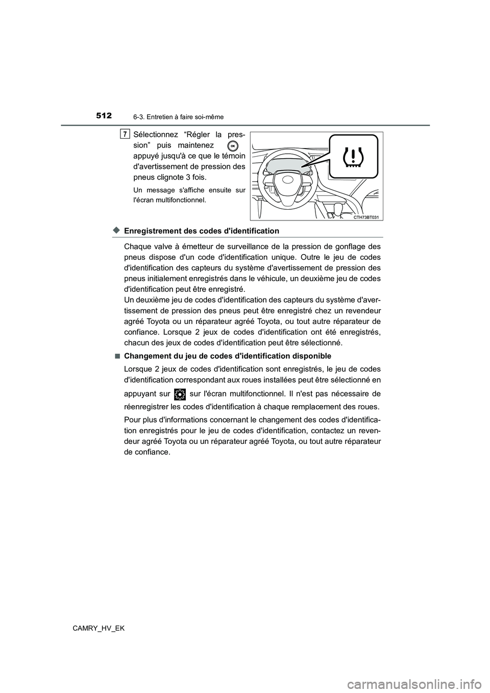 TOYOTA CAMRY 2020 Manuel du propriétaire (in French) 5126-3. Entretien à faire soi-même
CAMRY_HV_EK
Sélectionnez “Régler la pres-
sion” puis maintenez
appuyé jusquà ce que le témoin
davertissement de pression des
pneus clignote 3 fois.
Un TOYOTA CAMRY 2020 Manuel du propriétaire (in French) 5126-3. Entretien à faire soi-même
CAMRY_HV_EK
Sélectionnez “Régler la pres-
sion” puis maintenez
appuyé jusquà ce que le témoin
davertissement de pression des
pneus clignote 3 fois.
Un